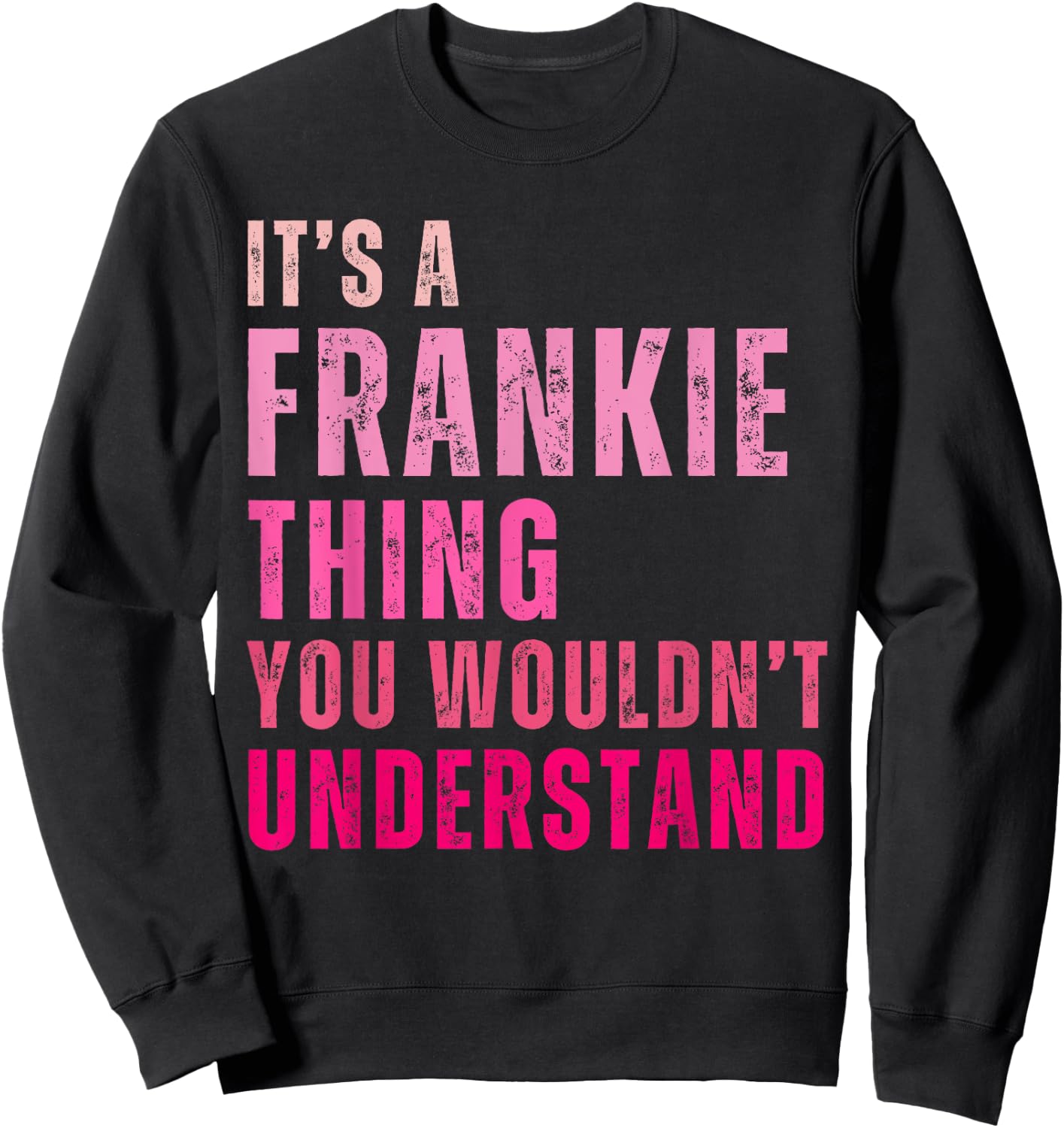 It's A Frankie Thing You Wouldn't Understand Vintage Sweatshirt - Sweatshirt | Black