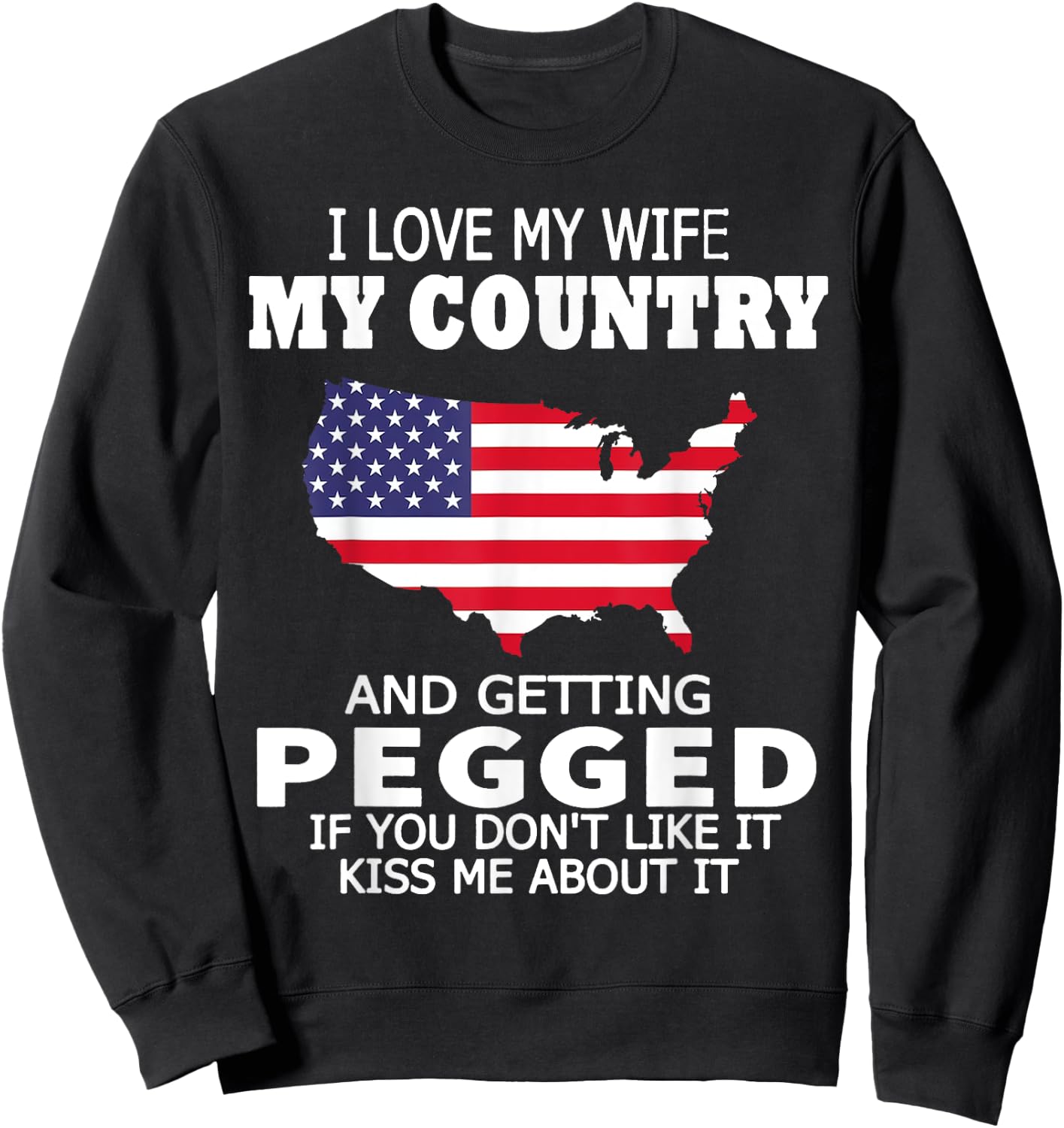 I Love My Wife My Country And Getting Pegged USA Flag Map Women Men Sweatshirt - Sweatshirt | Black