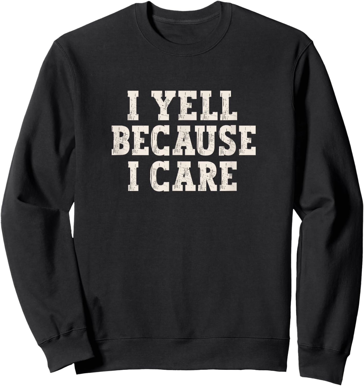 I Yell Because I Care Sweatshirt - Sweatshirt | Black