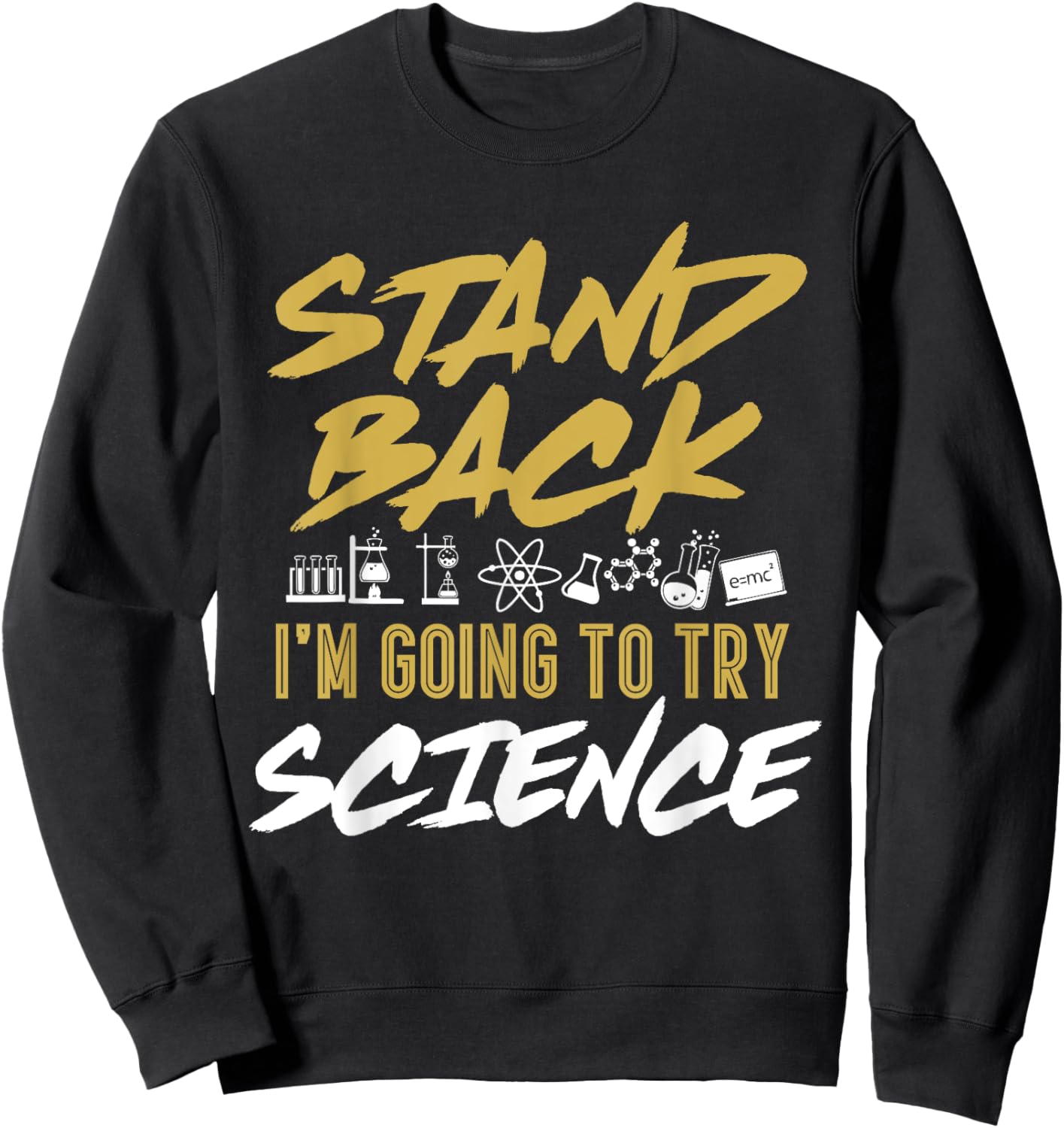 Stand Back I'm Going To Try Science Funny Science Sweatshirt - Sweatshirt | Black