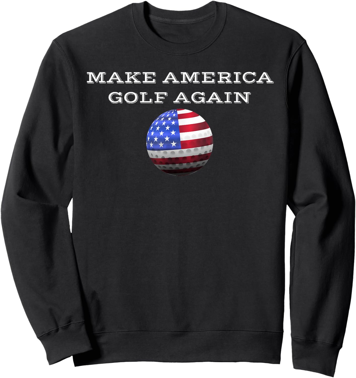Make America Golf Again Patriotic Sports Lover Women Men Sweatshirt - Sweatshirt | Black