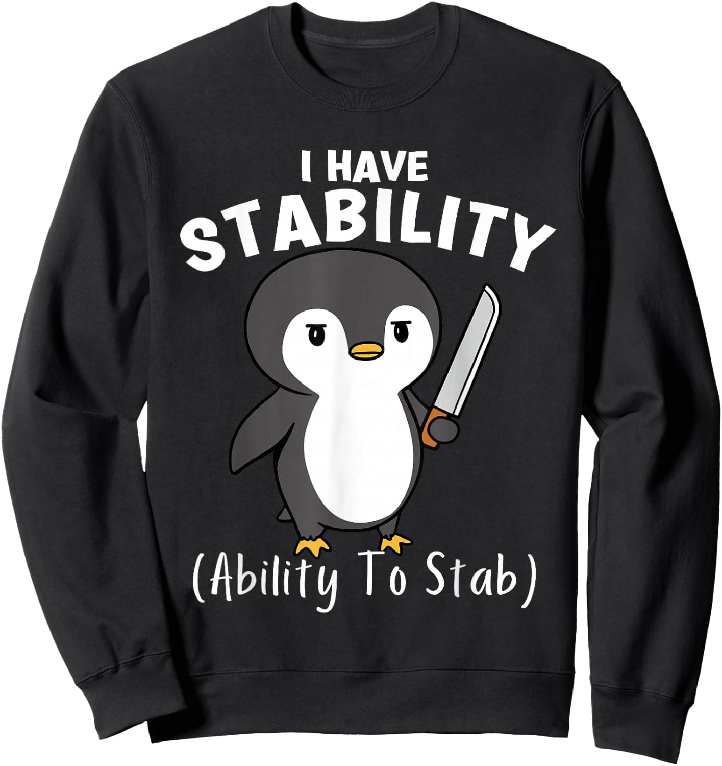 Funny Penguin I Have Stability The Ability To Stab Sweatshirt - Sweatshirt | Black