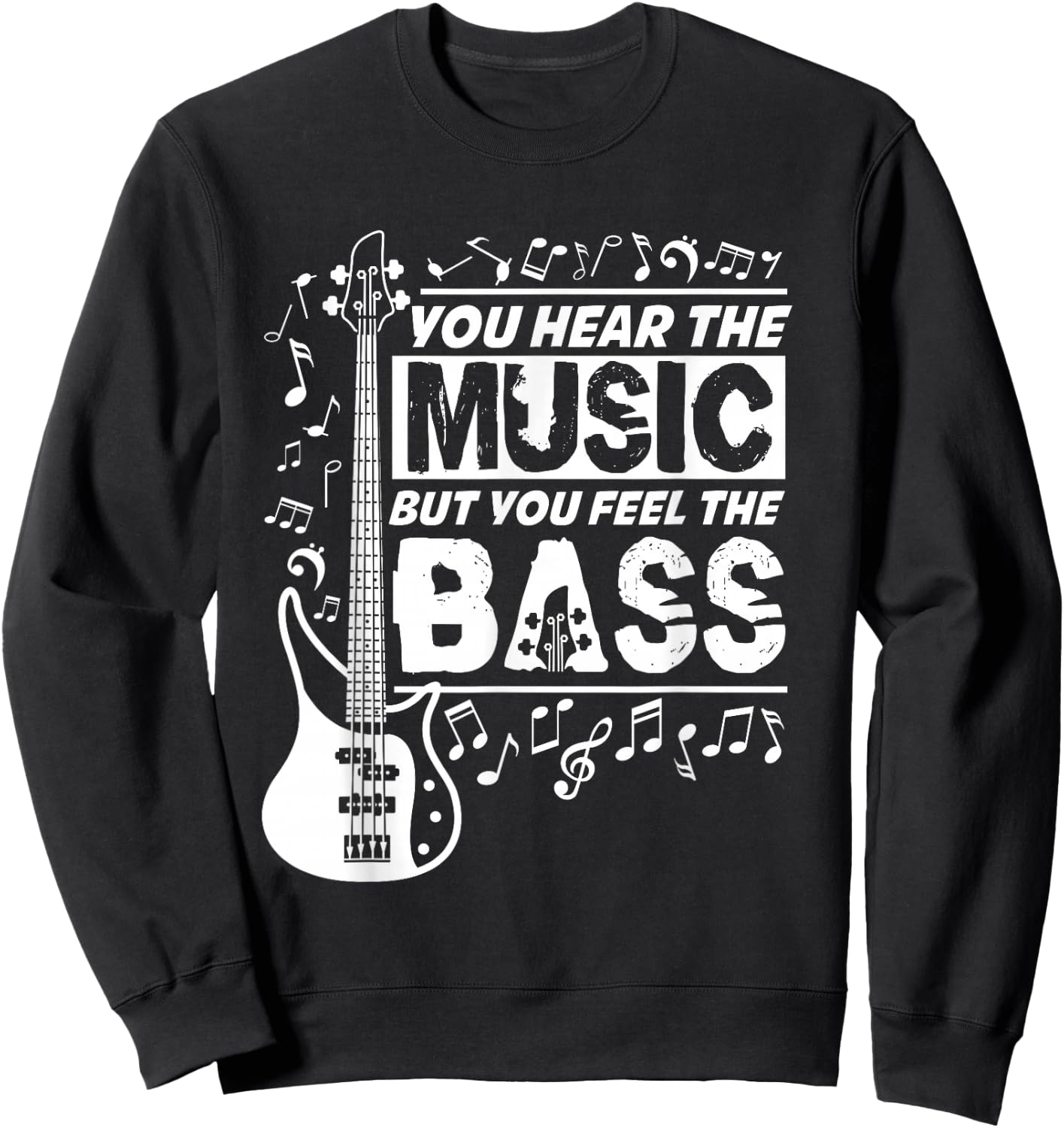 You Hear The Music But You Feel The Bass Funny Bassist Quote Sweatshirt - Sweatshirt | Black