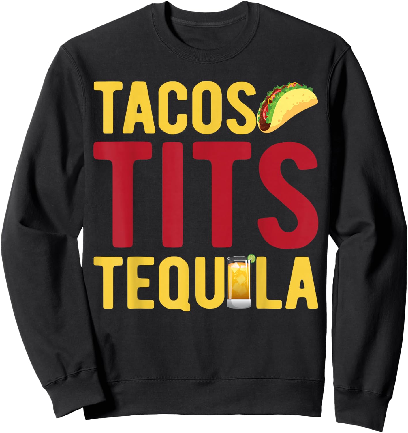 Tacos Tits Tequila Funny Drinking Graphic Sweatshirt - Sweatshirt | Black