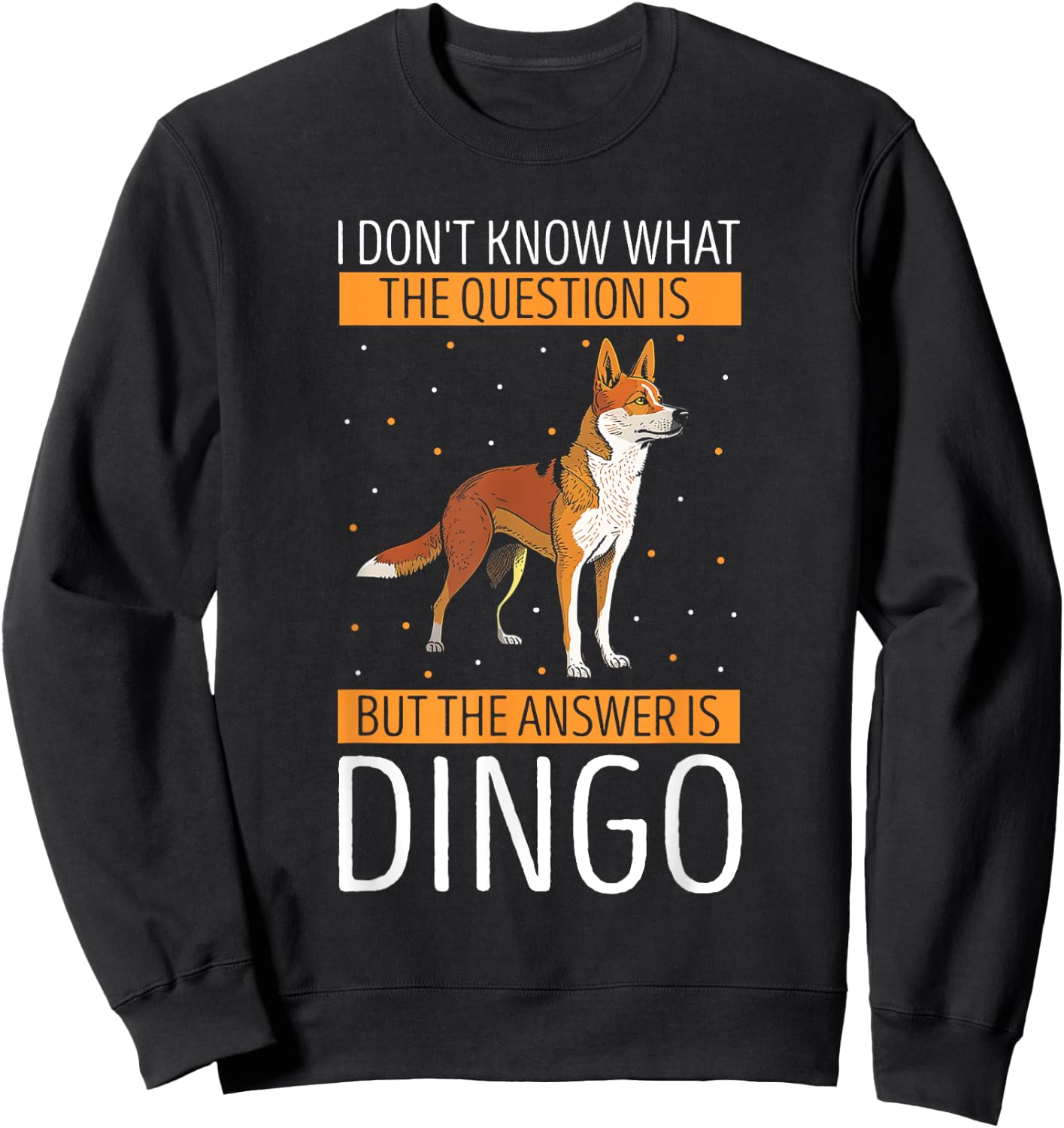 Dingo I Don't Know What The Question Dingo Lover Wild Dog Men Women Kids Sweatshirt - Sweatshirt | Black