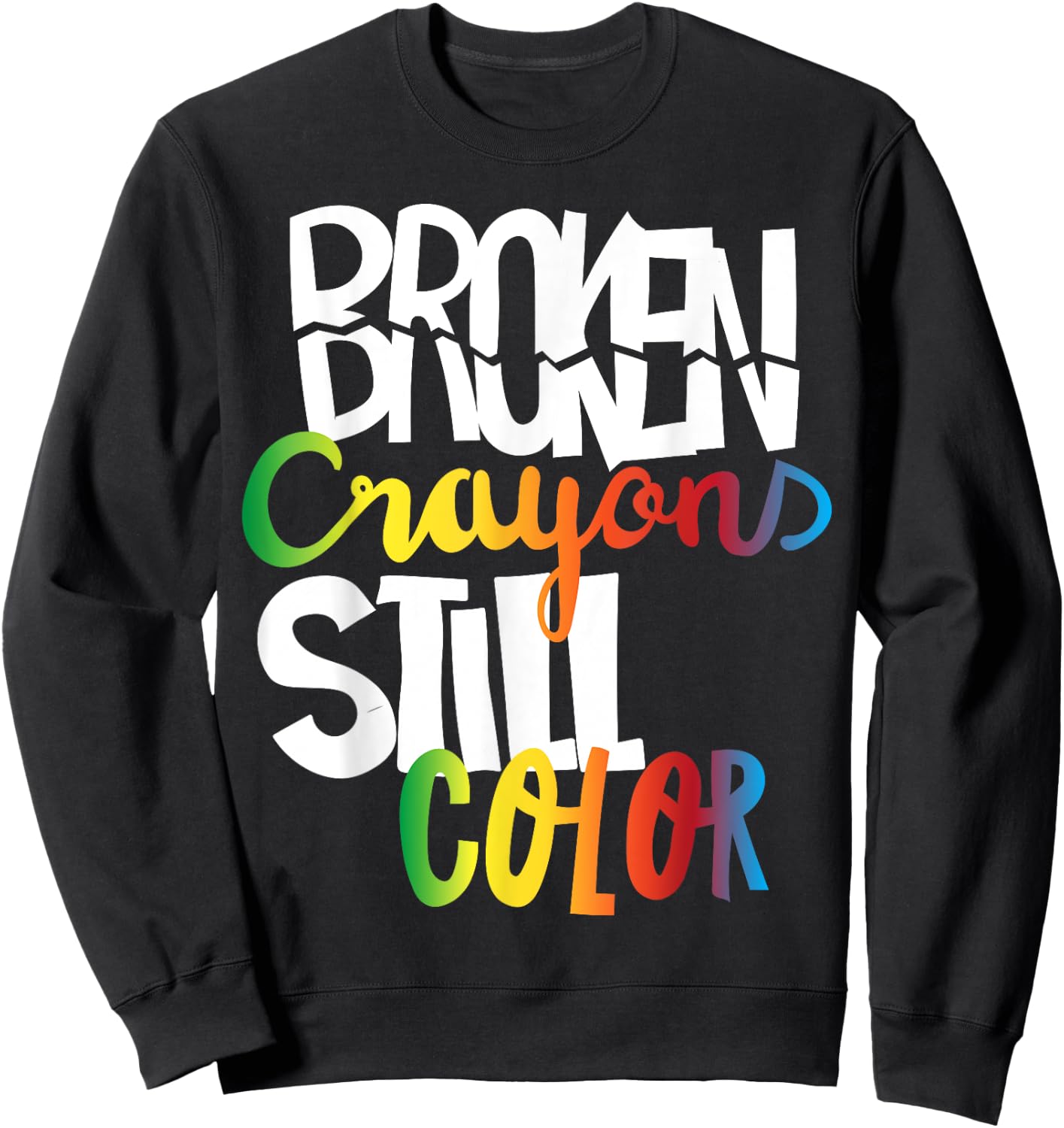 Broken Crayons Still Color Mental Health Awareness Fight Sweatshirt - Sweatshirt | Black