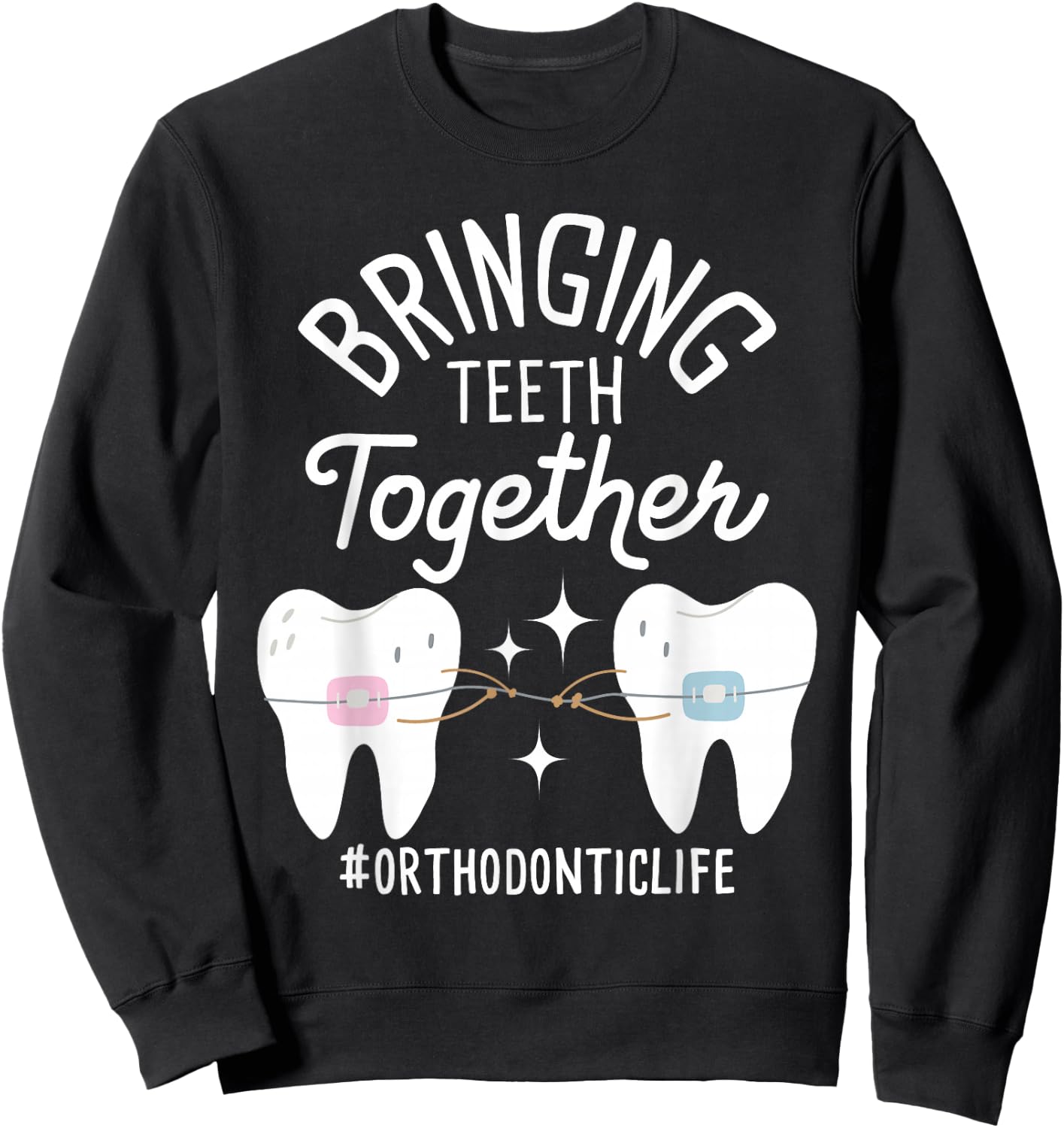 Funny Orthodontist Shirts Bringing Teeth Together - Orthodontist Orthodontic Hygienist -Adults Black Sweatshirt - Sweatshirt | Black