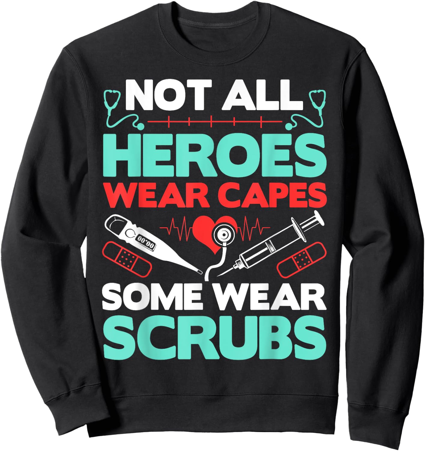 Not All Heroes Wear Capes Some Wear Scrubs Doctor RN Nurse Sweatshirt - Sweatshirt | Black
