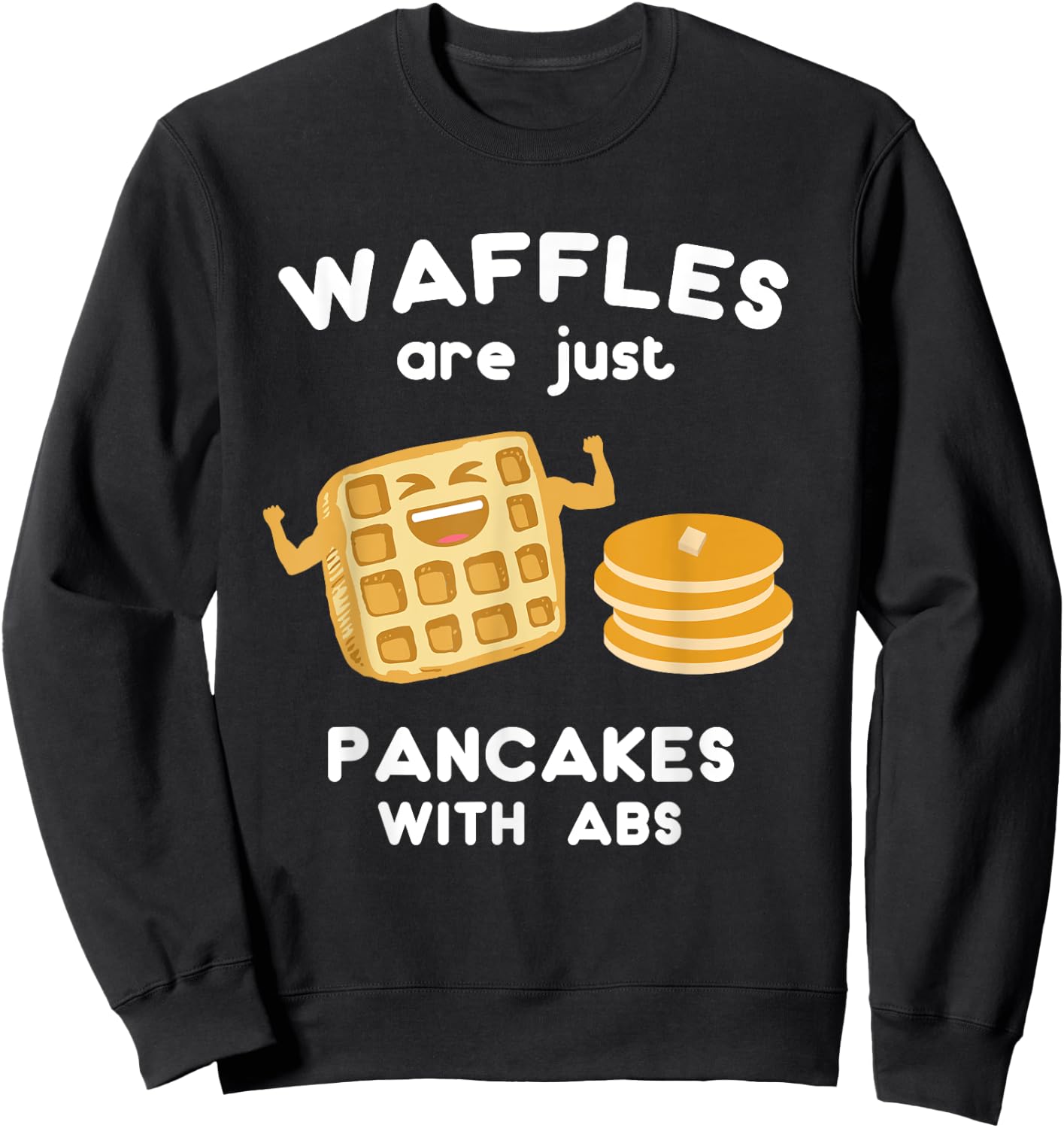 Waffles are just Pancakes with ABS Shirt Funny Pun Sweatshirt - Sweatshirt | Black