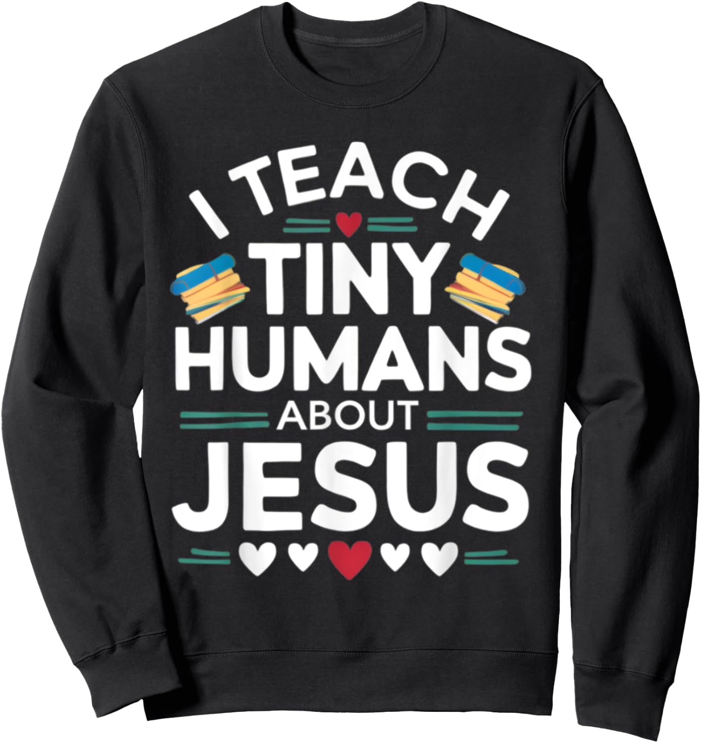 I Teach Tiny Humans About Jesus Bible Christian Teacher Sweatshirt - Sweatshirt | Black