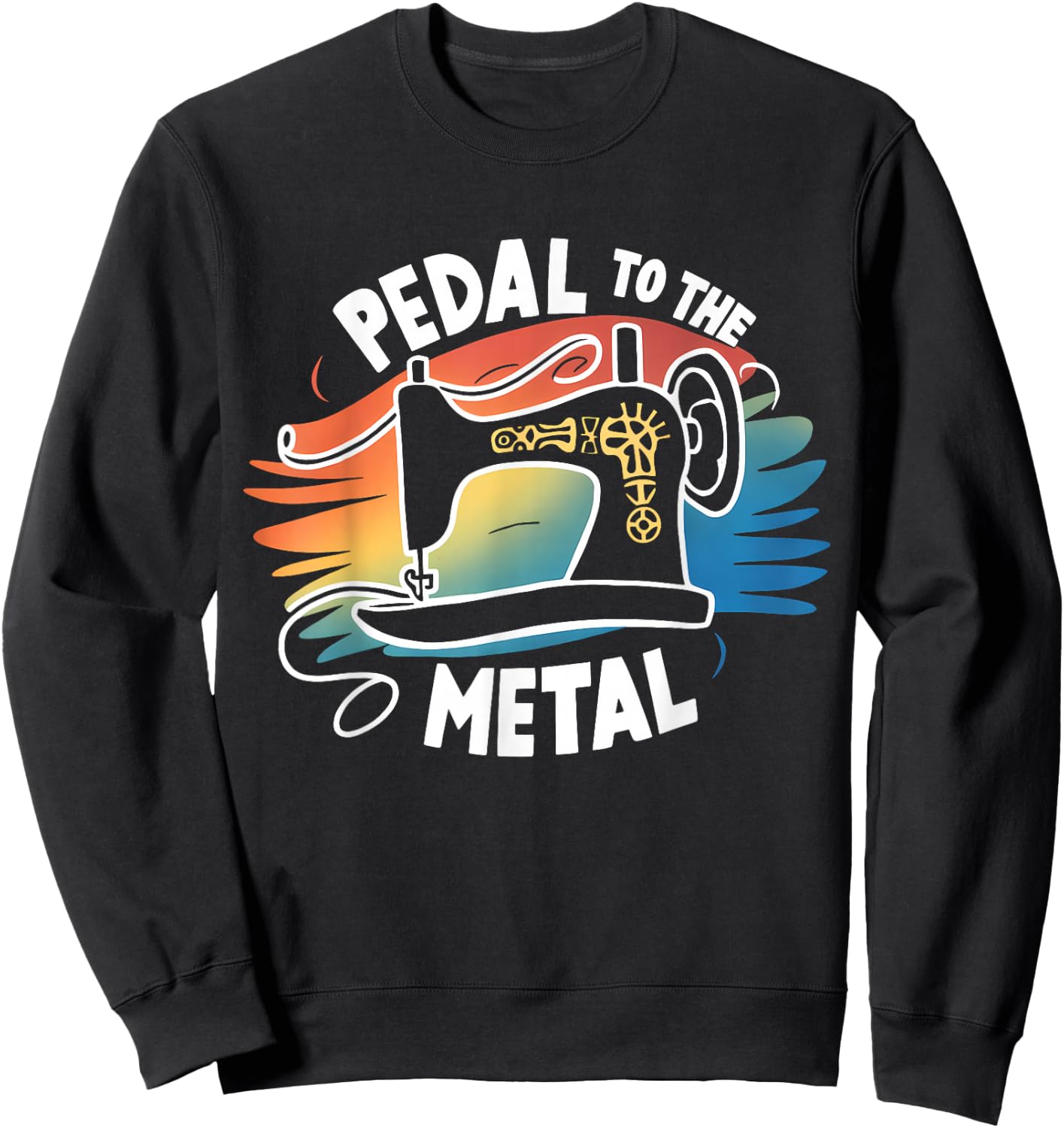 Pedal to the Metal Sewing Machine Quilting Craft Lover Women Sweatshirt - Sweatshirt | Black