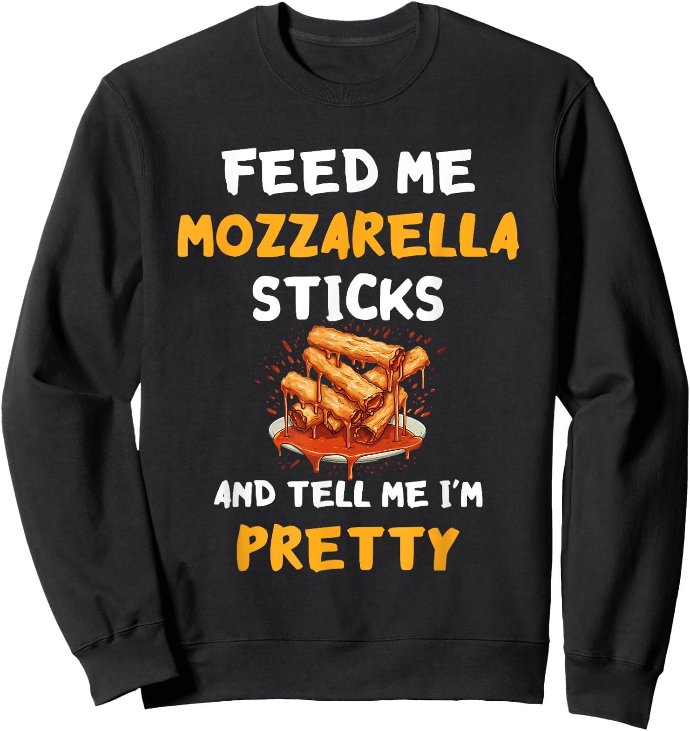 Mozzarella Sticks Mozzarella Cheese Feed Me Cheesy Melted Sweatshirt - Sweatshirt | Black