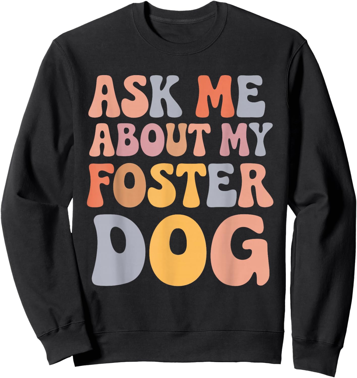 Ask Me About My Foster Dog Sweatshirt - Sweatshirt | Black