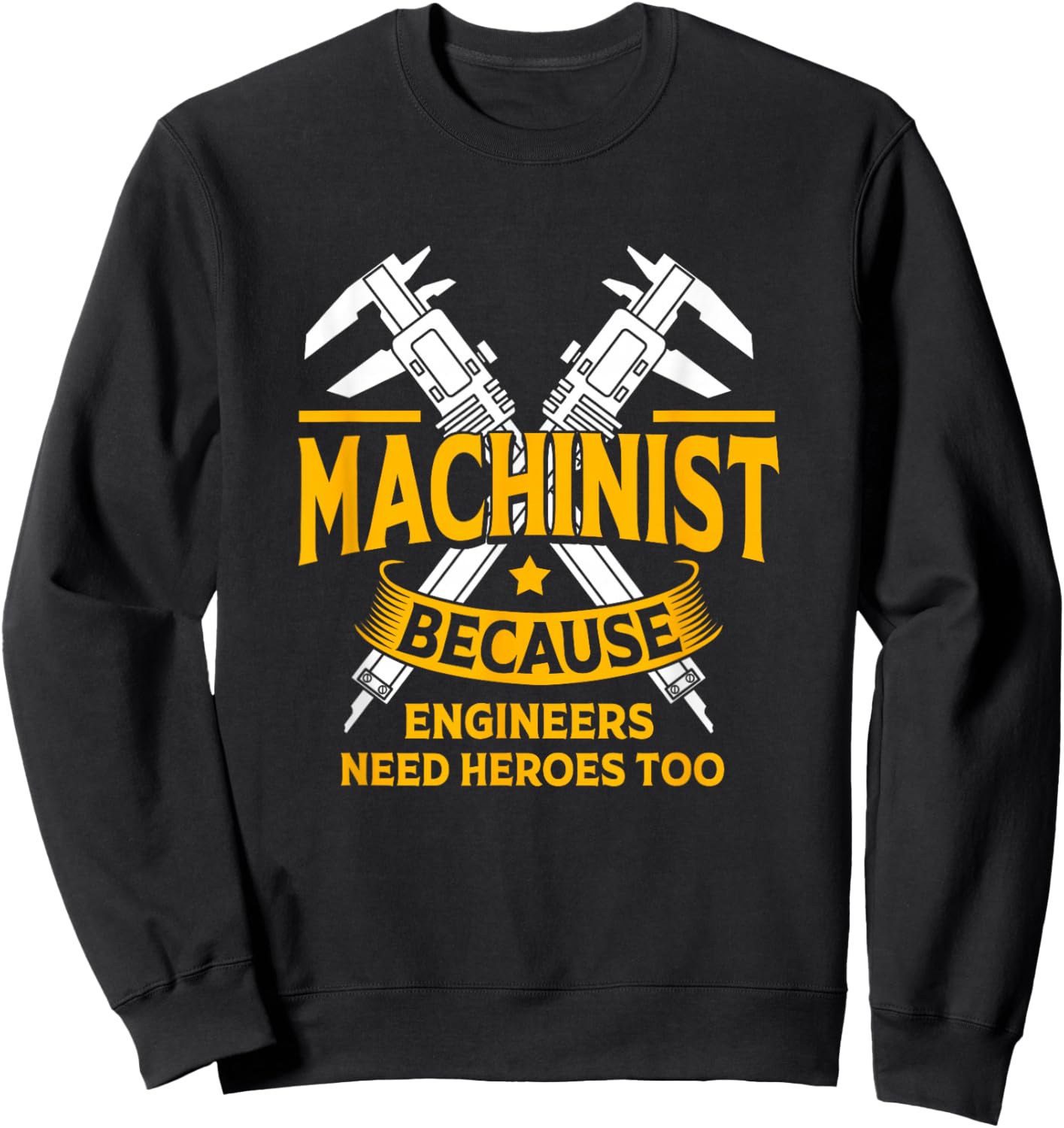 Funny Machinist Because Engineering Need Heroes Too Sweatshirt - Sweatshirt | Black