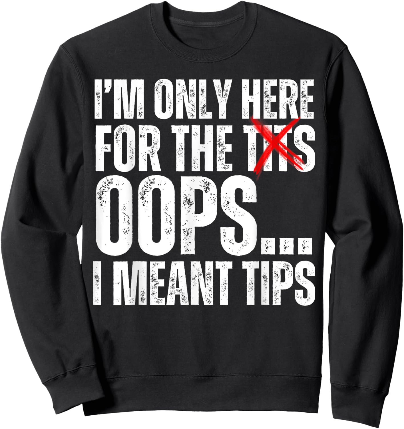 I'm Only Here for the Tits Oops I Meant Tips Funny Barkeep Sweatshirt - Sweatshirt | Black