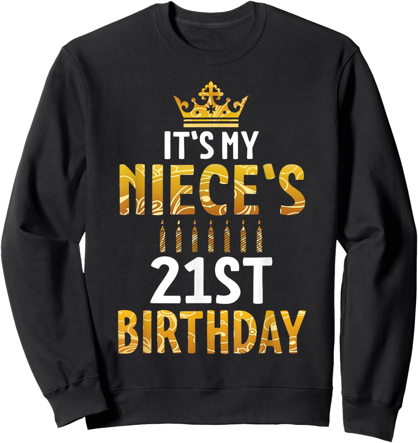 Uncle Aunt Happy It's My Niece's 21st Birthday 21 Years Old Sweatshirt - Sweatshirt | Black
