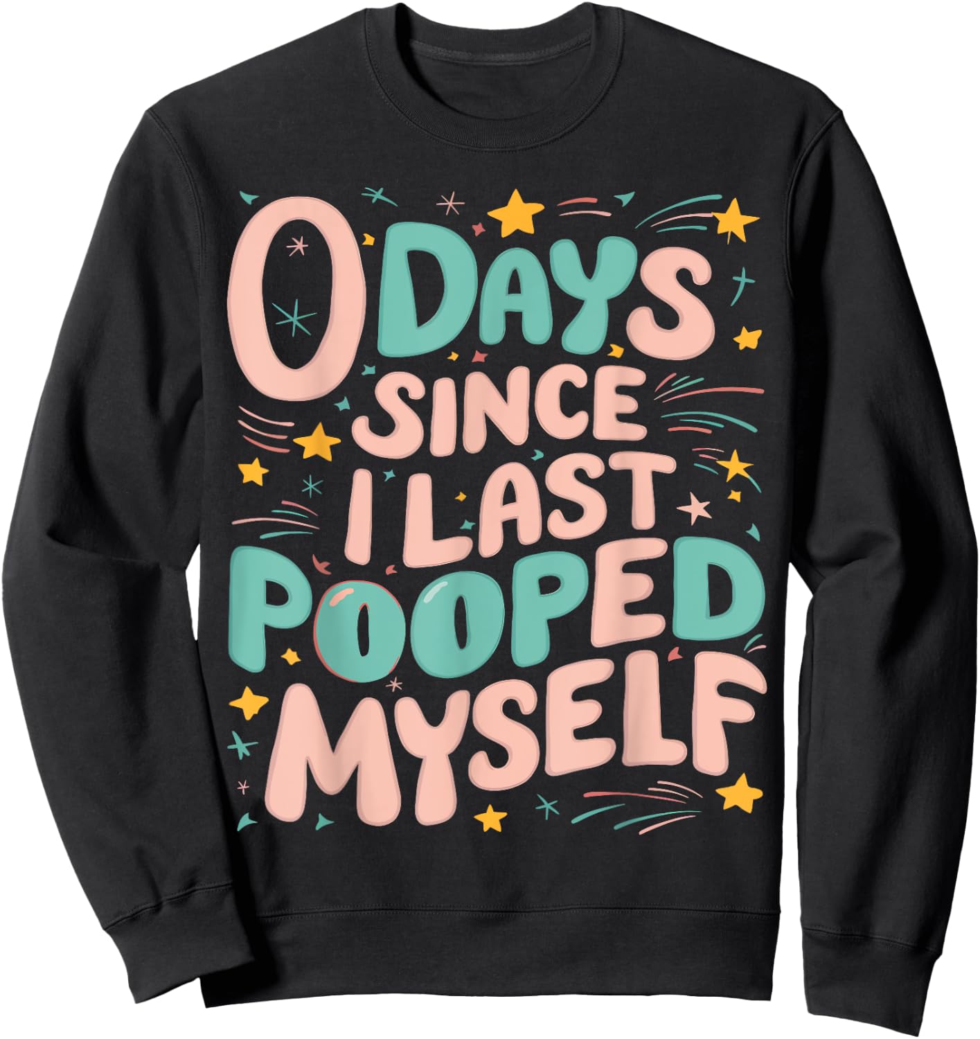 0 Days Since I Last Pooped Myself Funny Adult Humor Meme Sweatshirt - Sweatshirt | Black