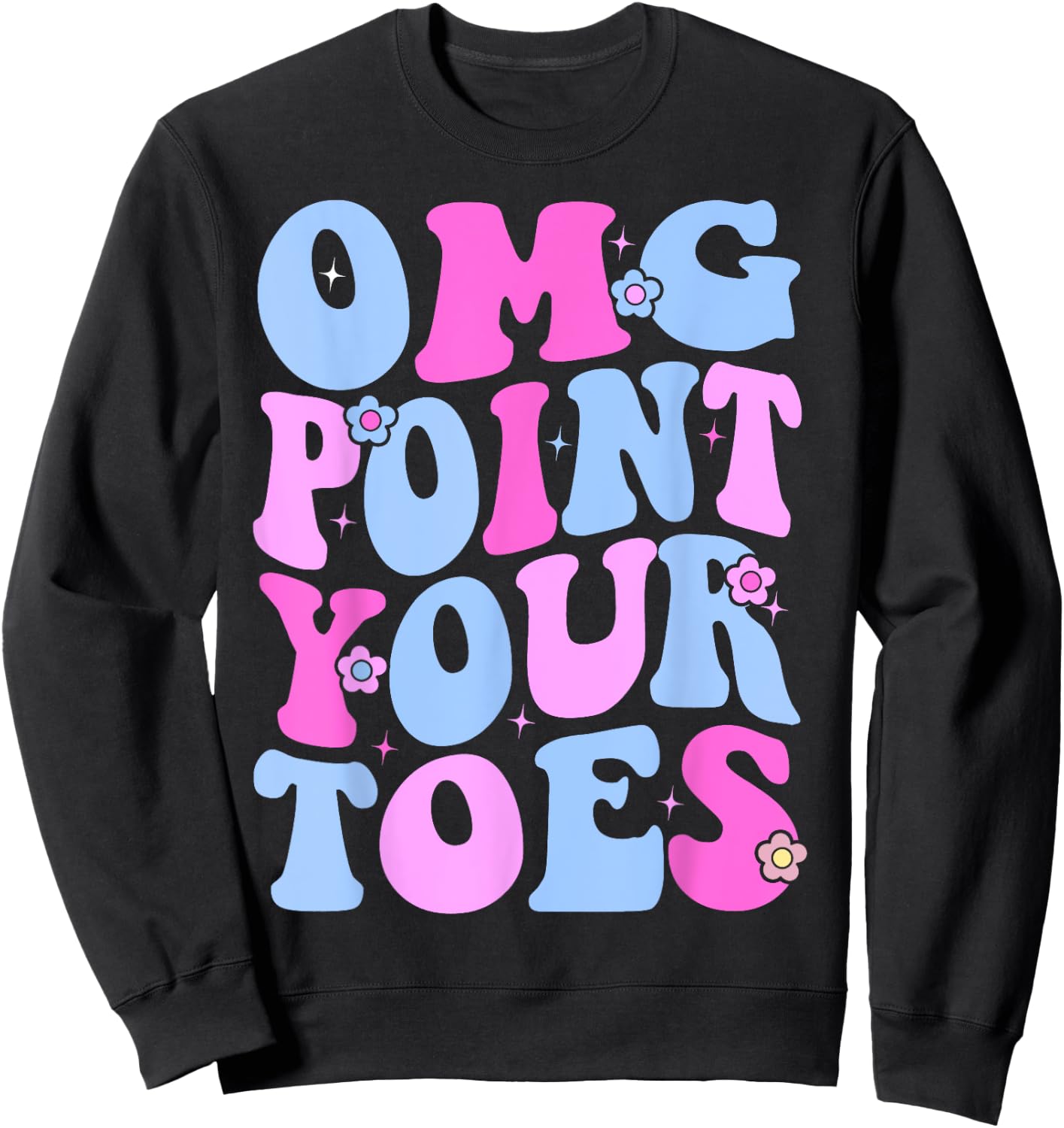 OMG Point Your Toes Funny Dancing Teacher Tap Dancer Dance Women Kids Sweatshirt - Sweatshirt | Black
