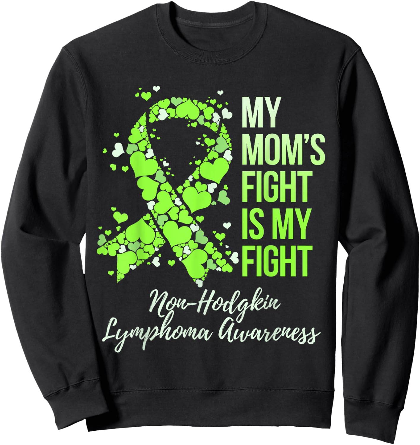 My Mom’s Fight Is My Fight Non-Hodgkin Lymphoma Awareness Sweatshirt - Sweatshirt | Black
