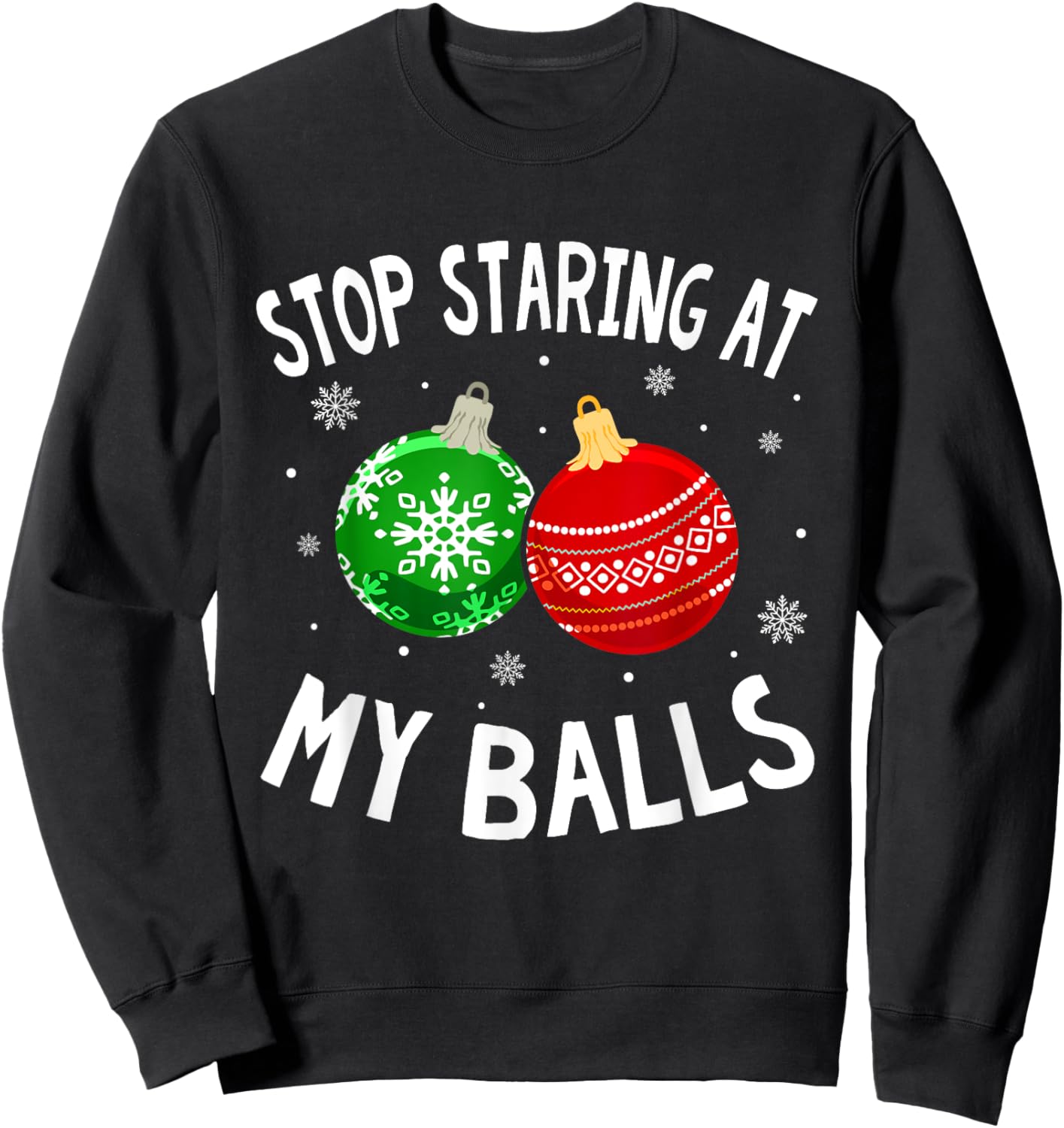 Funny Stop Staring At My Balls Xmas Ornament Christmas Sweatshirt - Sweatshirt | Black