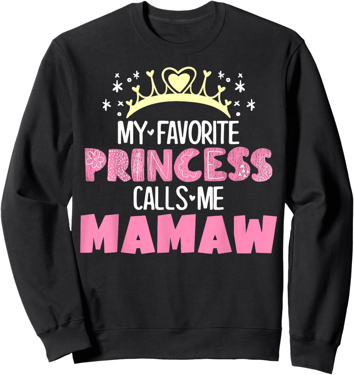 My Favorite Princess Calls Me Mamaw Funny Cute Grandma Sweatshirt - Sweatshirt | Black