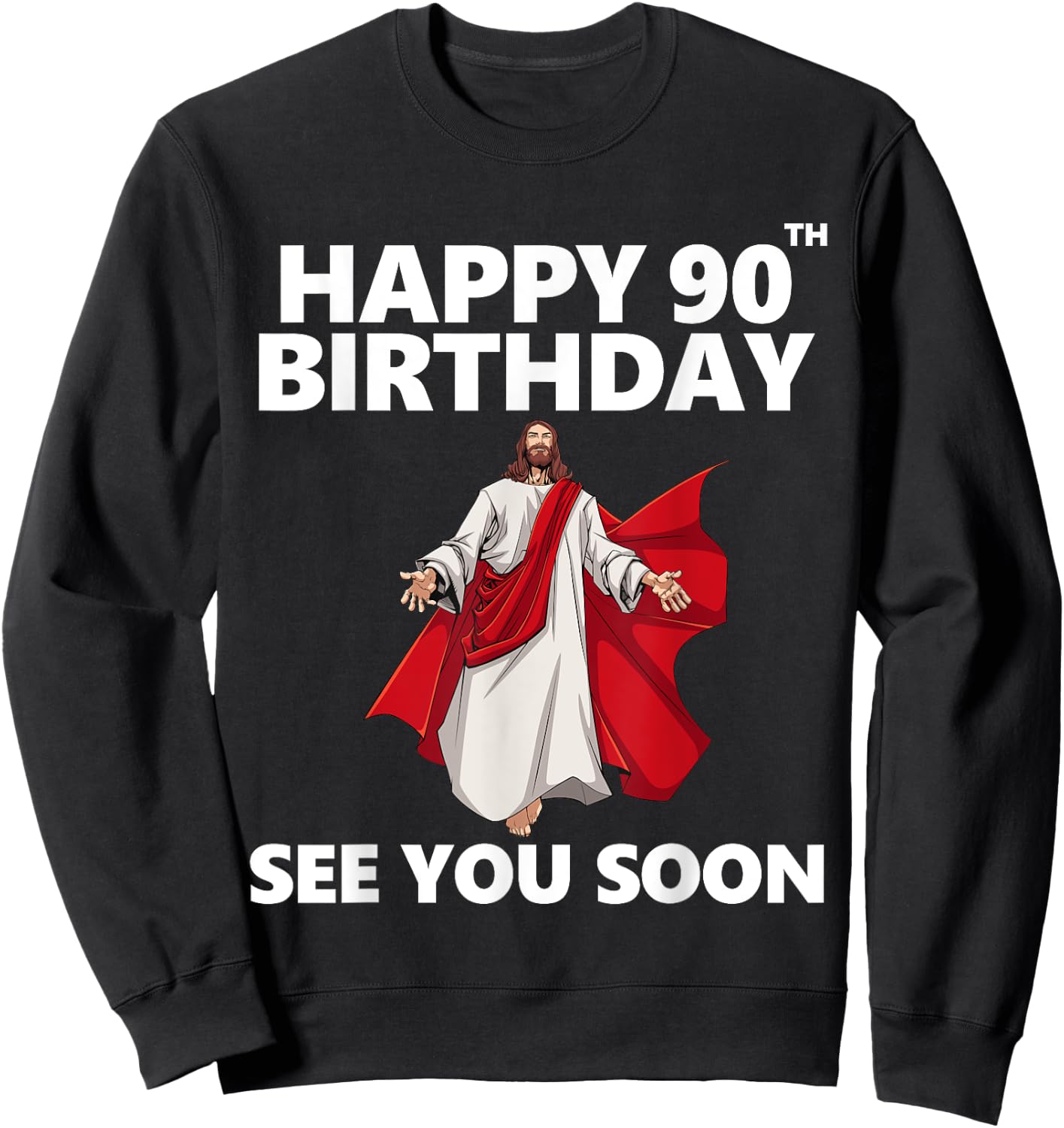 Jesus Happy 90th Birthday See You Soon Christian Men Women Sweatshirt - Sweatshirt | Black