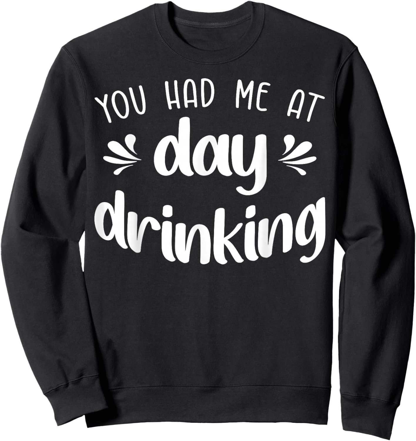 You Had Me At Day Drinking Funny Summer Vacation Pool Party Sweatshirt - Sweatshirt | Black