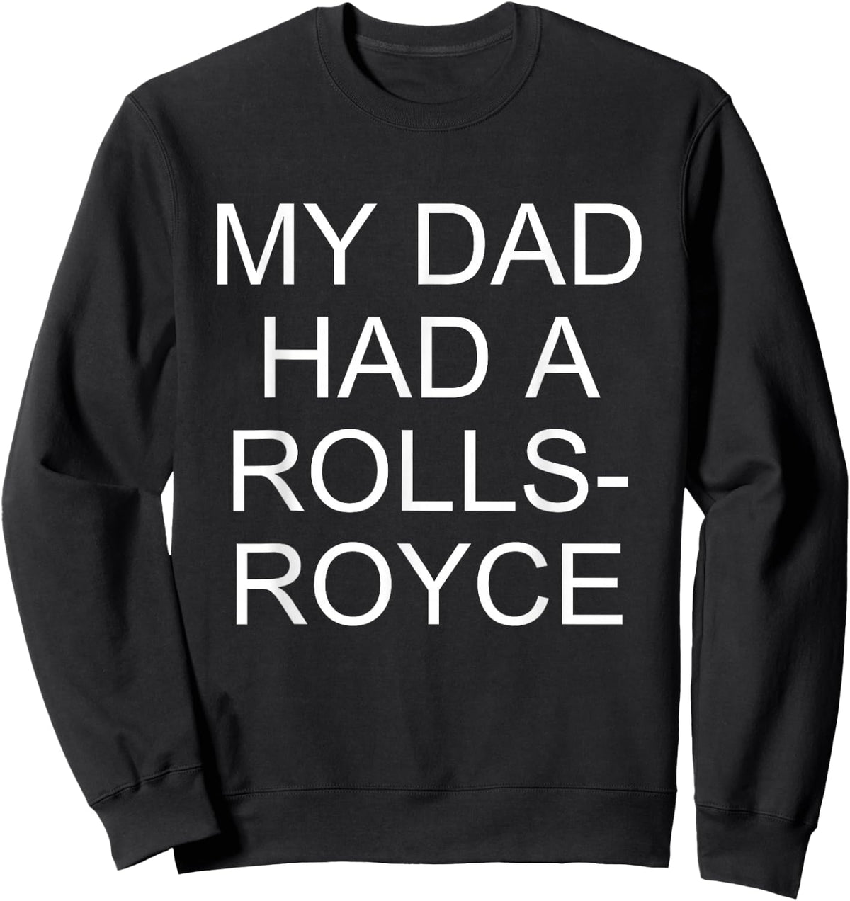 My Dad Had a Rolls-Royce Sweatshirt - Sweatshirt | Black