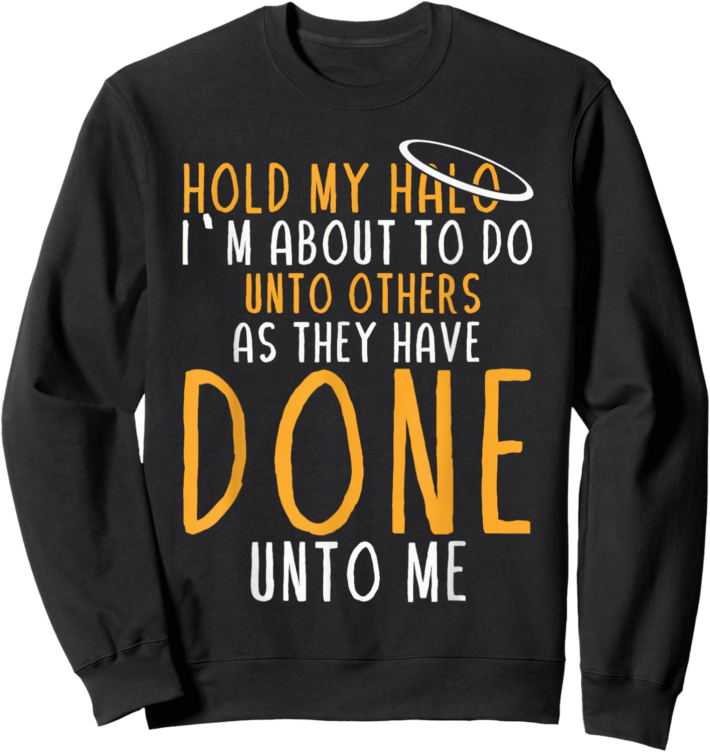 Hold My Halo I’m About To Do Unto Others As They Have Done Sweatshirt - Sweatshirt | Black