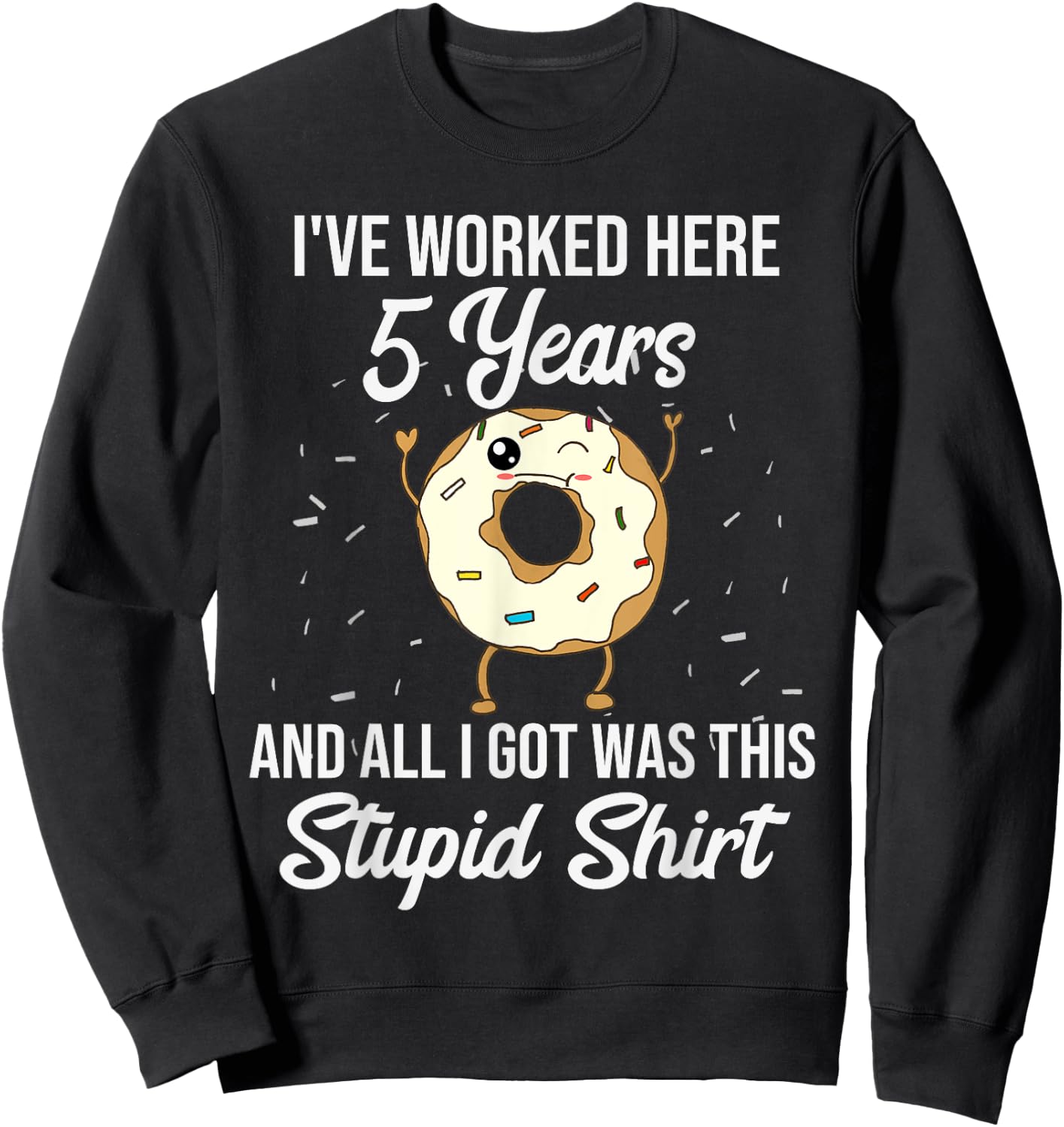 Funny 5 Year Work Anniversary Appreciation Quote Saying Gift Sweatshirt - Sweatshirt | Black