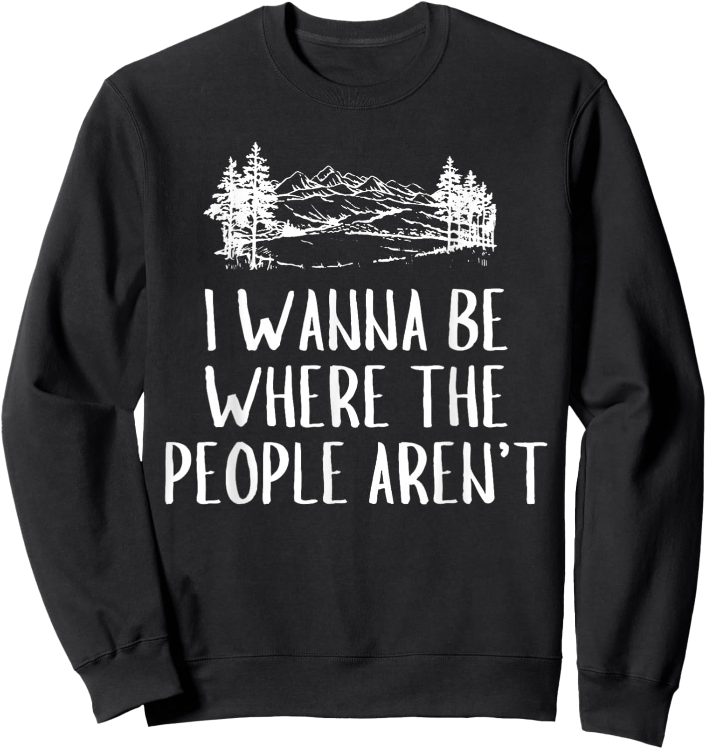 Funny Graphic Apparel And Trendy Gifts I Wanna Be Where The People Aren't Camping Lovers Hike -Adults Black Short Sleeve Small Sweatshirt - Sweatshirt | Black