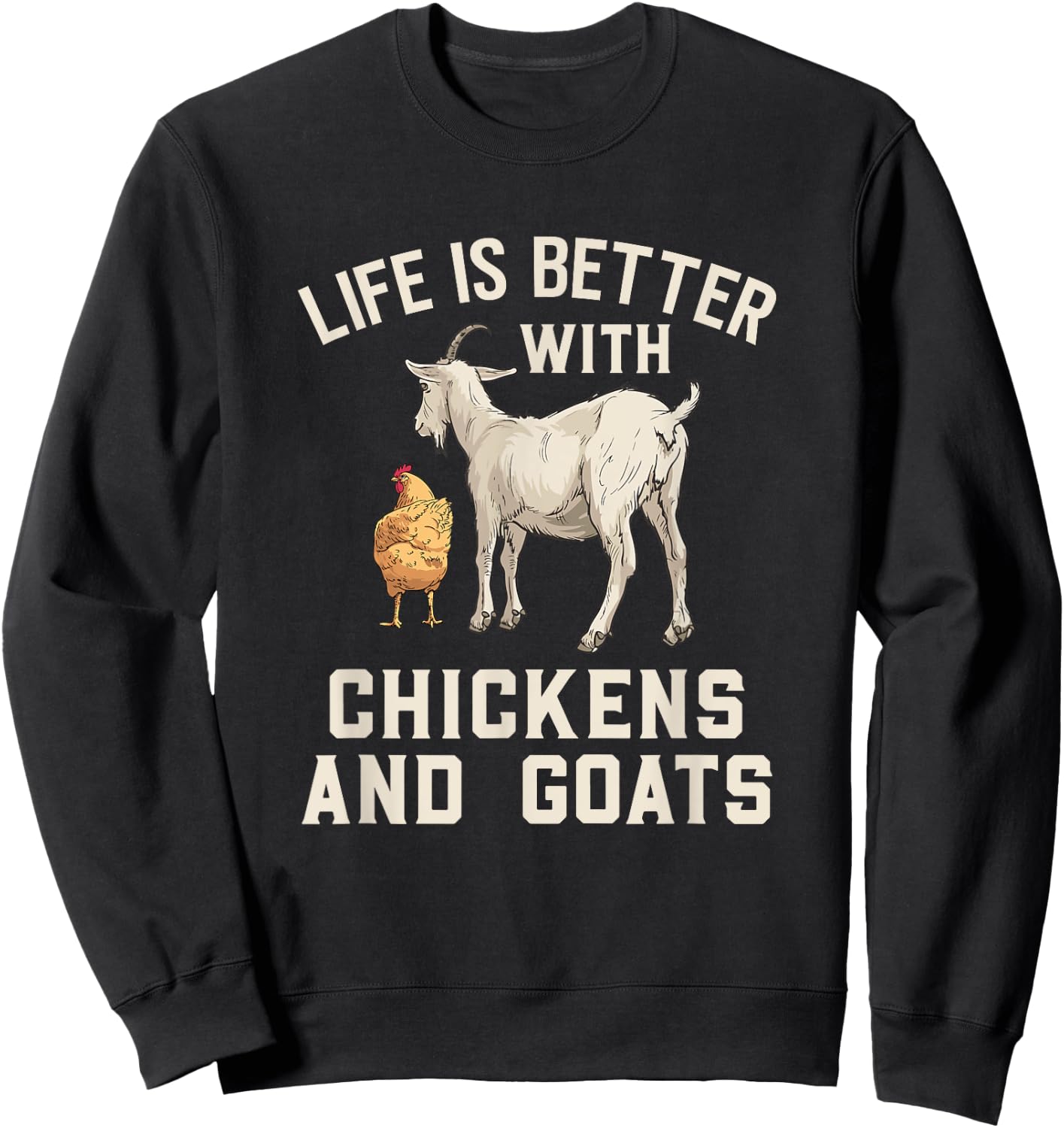 Life Is Better With Chickens And Goats Funny Goat Farmer Sweatshirt - Sweatshirt | Black