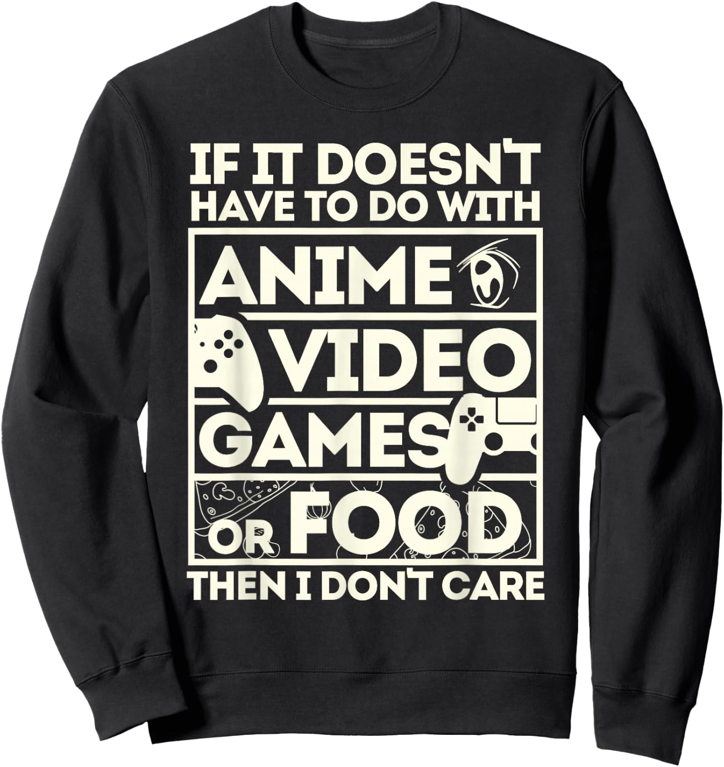 When It's Not About Anime, Video Games or Food Sweatshirt - Sweatshirt | Black