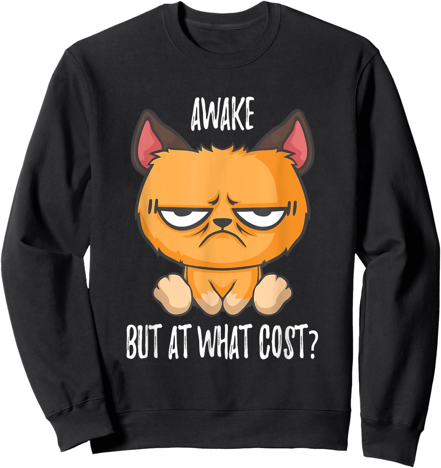Awake but at what cost Cats like to sleep in Sweatshirt - Sweatshirt | Black