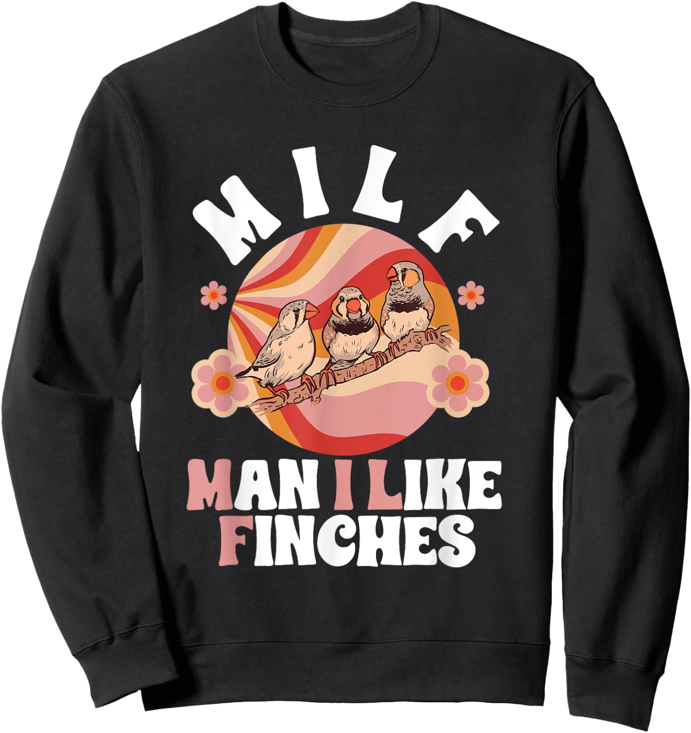 Zebra Finches Man I Like Finches Pet Bird Zebra Finch Sweatshirt - Sweatshirt | Black