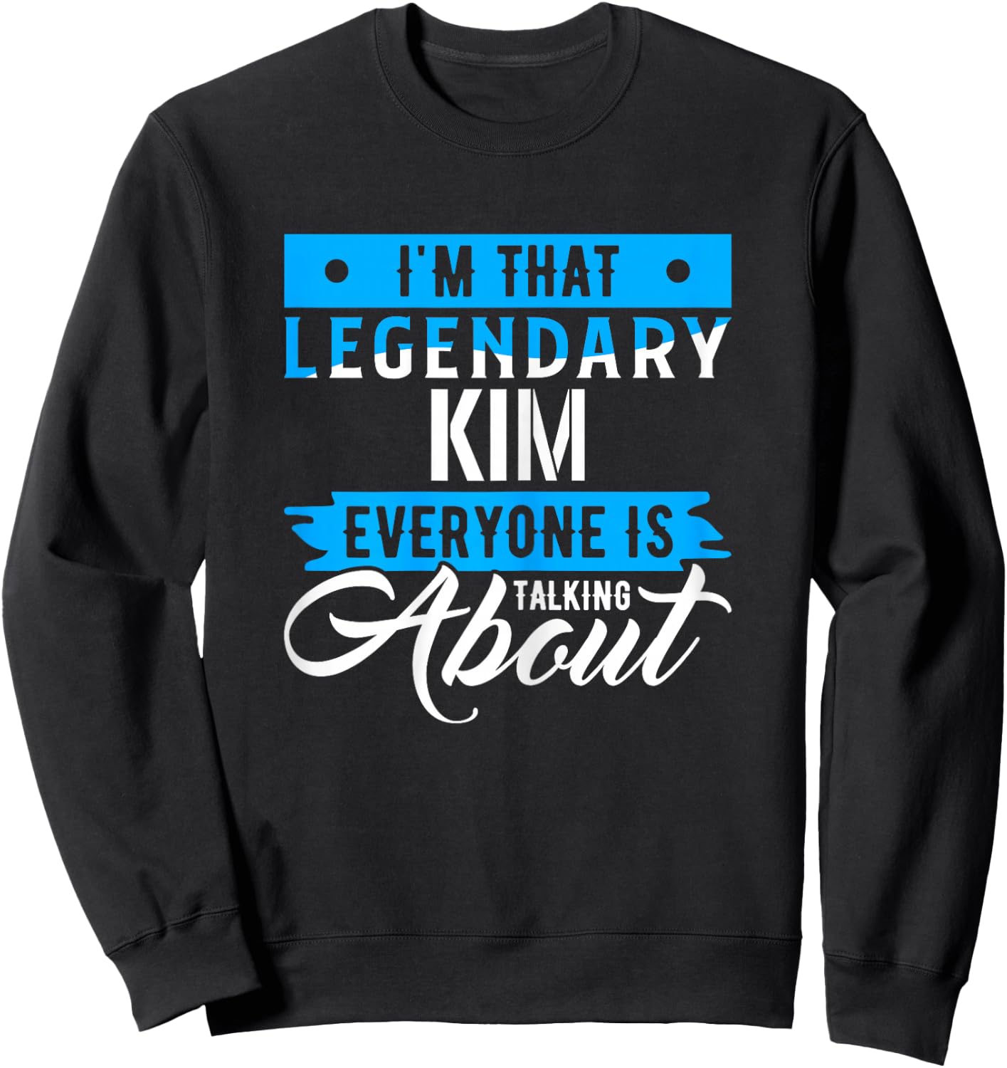 I'm That Legendary KIM Everyone is Talking About KIM Sweatshirt - Sweatshirt | Black