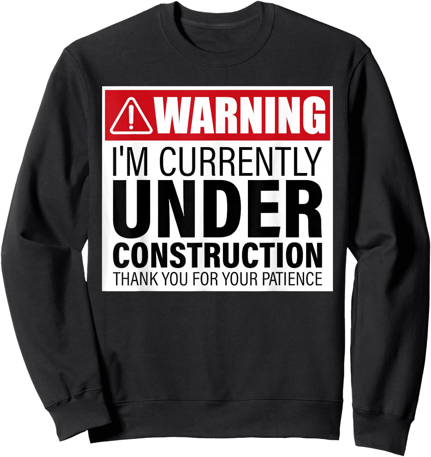 I'm Currently Under Construction Thank You For Your Patience Sweatshirt - Sweatshirt | Black
