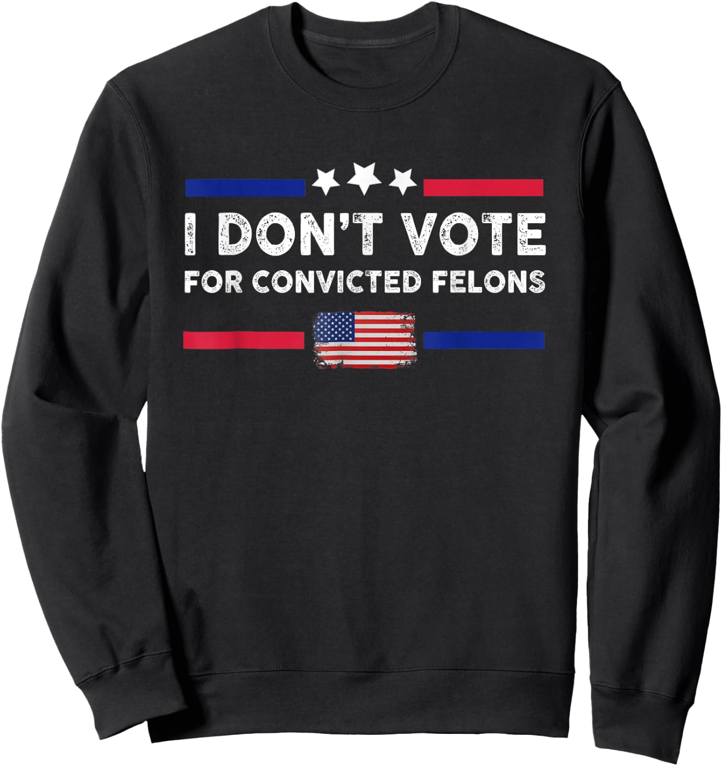 I Don't Vote for Convicted Felons Anti-Trump Sweatshirt - Sweatshirt | Black