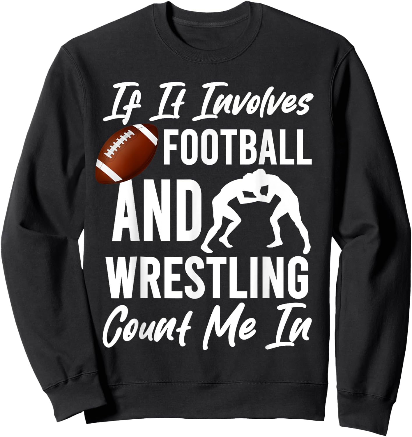 If It Involves Football And Wrestling Count Me In Wrestler Sweatshirt - Sweatshirt | Black