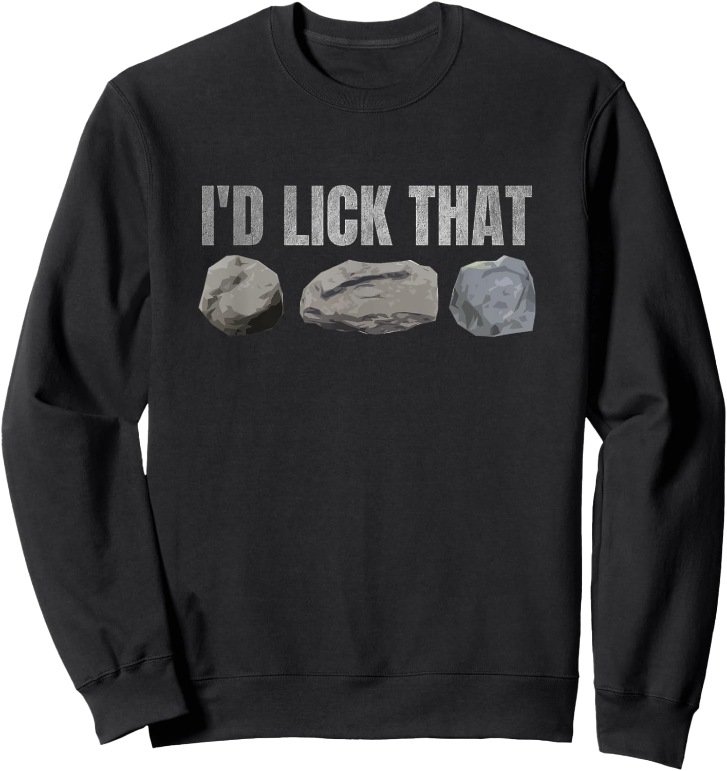 Funny Geology Rockhounding Mineralogy I'd Lick That Sweatshirt - Sweatshirt | Black