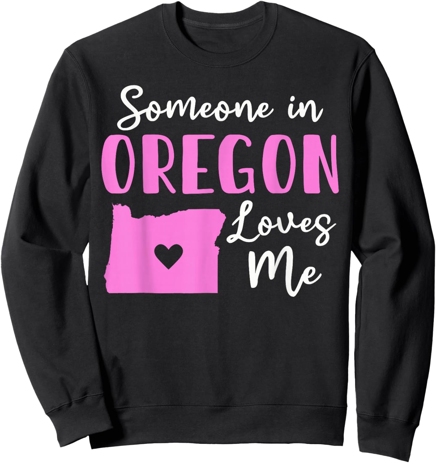 Someone In Oregon Loves Me Sweatshirt - Sweatshirt | Black
