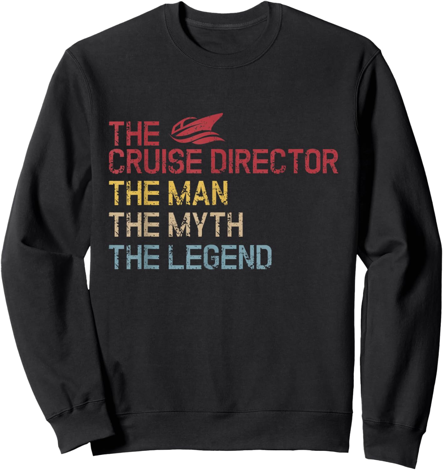 The Cruise Director The Man The Legend Vacation Cruise Sweatshirt - Sweatshirt | Black