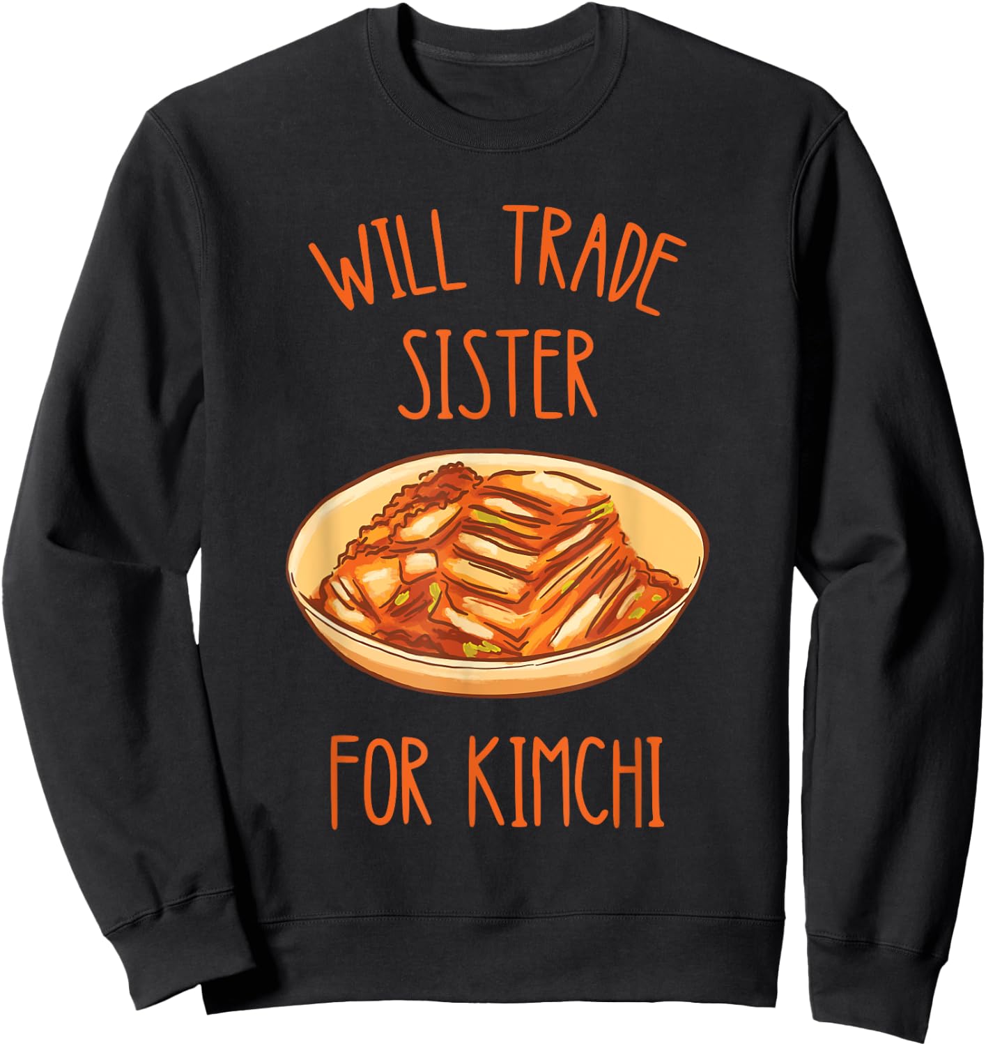 Kimchi Will Trade Sister For Kimchi Korean Food Foodie Sweatshirt - Sweatshirt | Black
