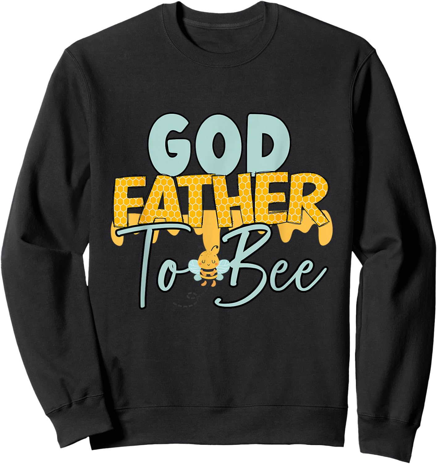 Godfather To Bee Father's Day New God Father Sweatshirt - Sweatshirt | Black