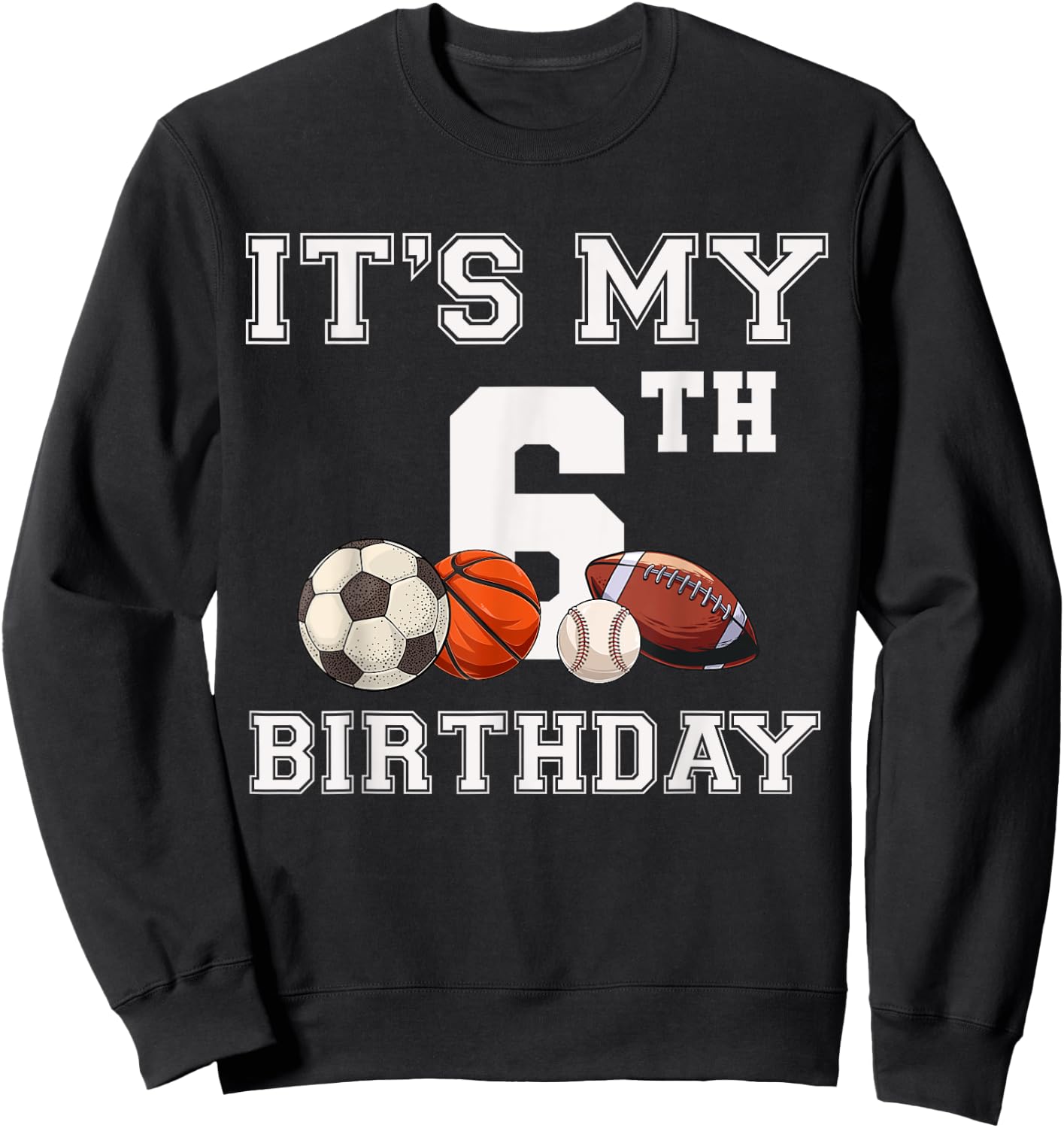 It's My 6th Birthday Baseball Soccer Basketball Themed Party Sweatshirt - Sweatshirt | Black