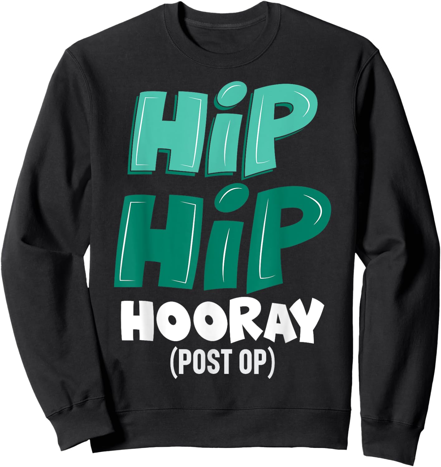Post-Op Replacement Surgery Hip Hip Hooray Gag Gift Sweatshirt - Sweatshirt | Black