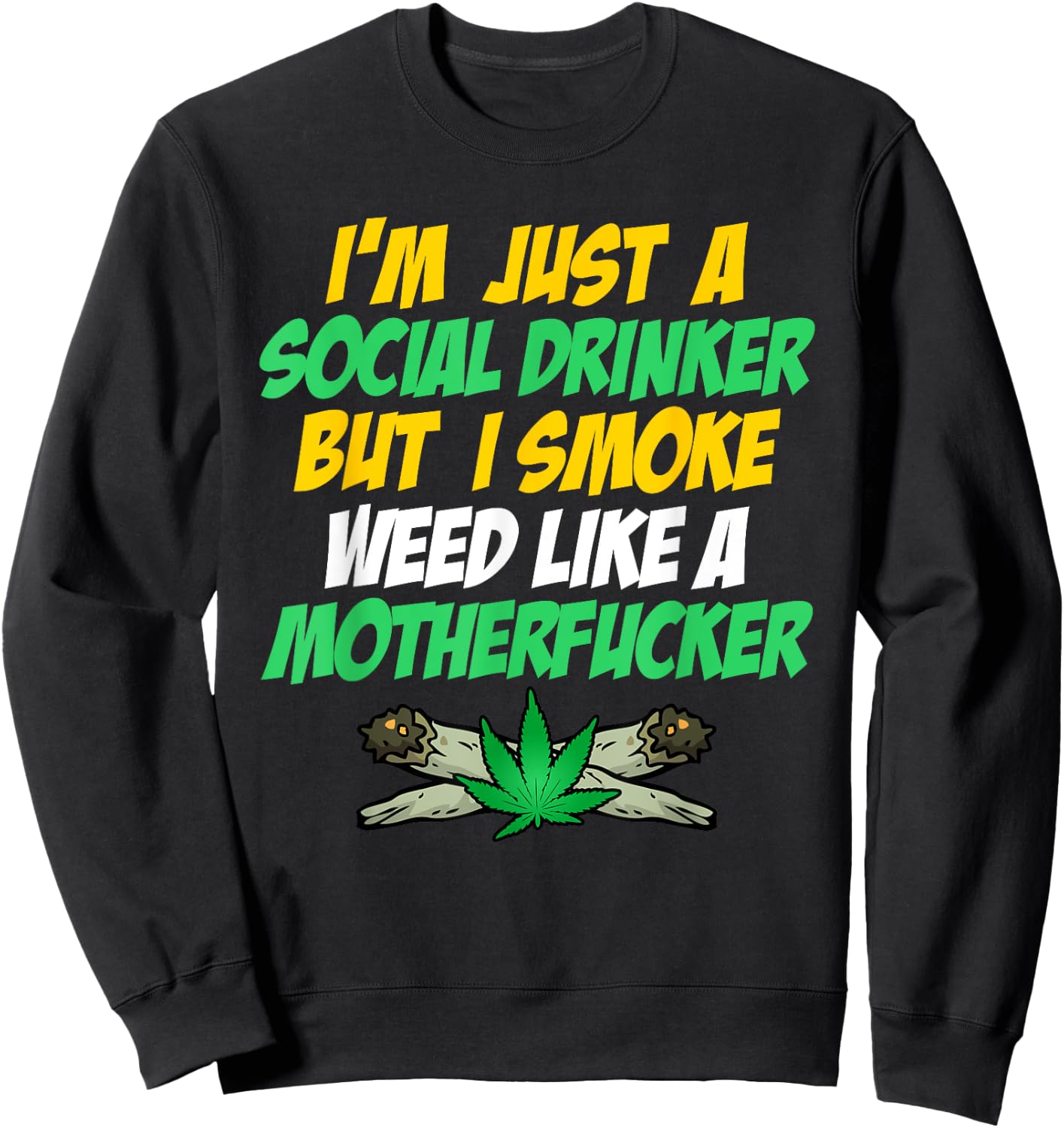 Just A Social Drinker But Smoke Weed Like A Motherfucker Sweatshirt - Sweatshirt | Black
