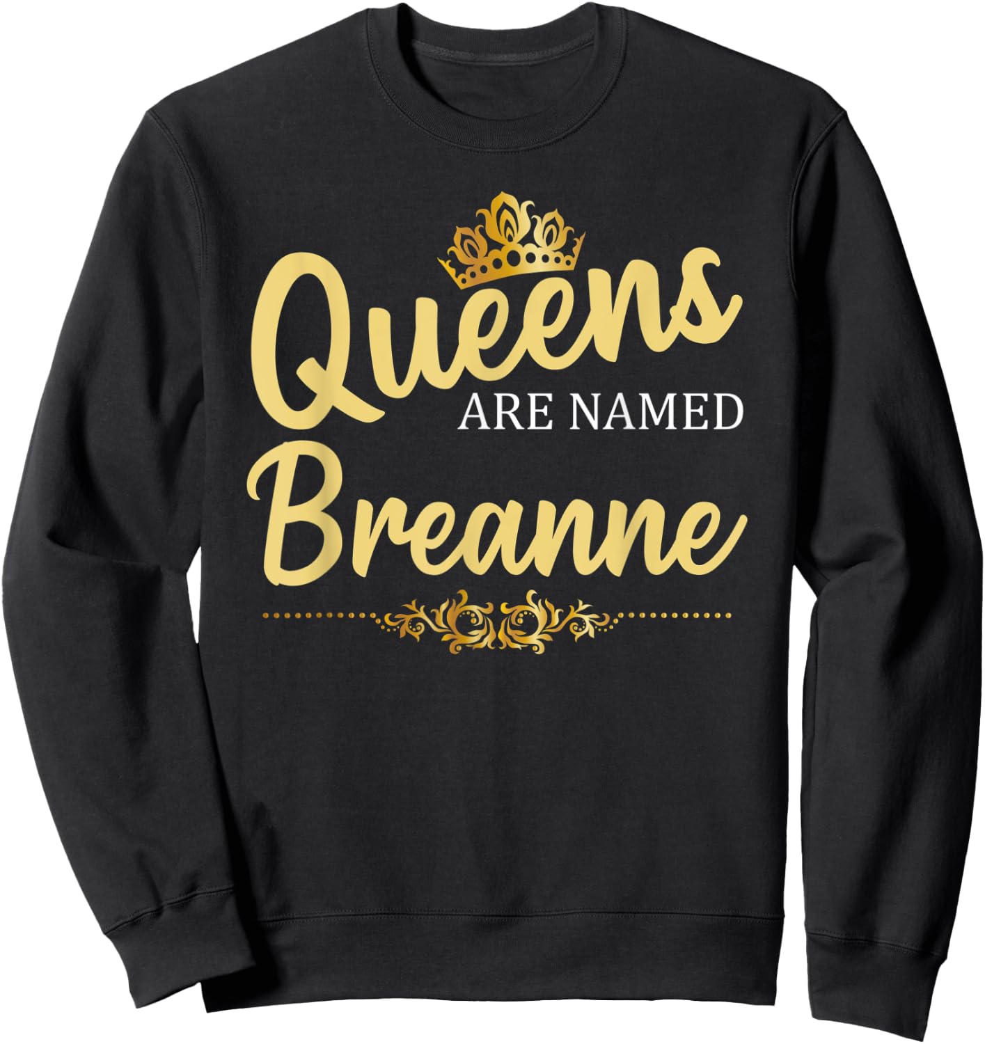Queens Are Named BREANNE Personalized Funny Birthday Gift Sweatshirt - Sweatshirt | Black