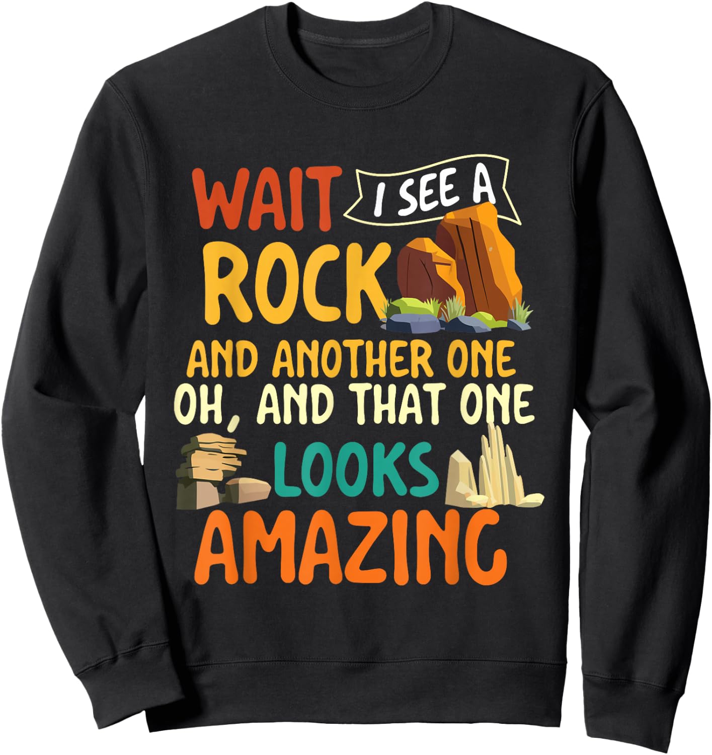 Wait I See A Rock - Rock Collector Geode Hunter Geology Sweatshirt - Sweatshirt | Black