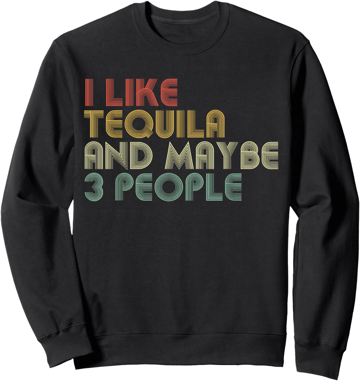I Like Tequila And Maybe 3 People Funny Tequila Lover Sweatshirt - Sweatshirt | Black